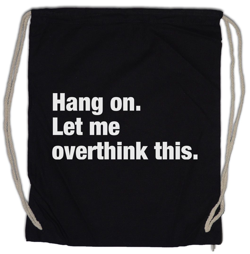 Urban Backwoods Turnbeutel Hang On Let Me Overthink This Turnbeutel Loose Skeptiker Skepsis (1-tlg), Kritiker Slogan Spruch Motto