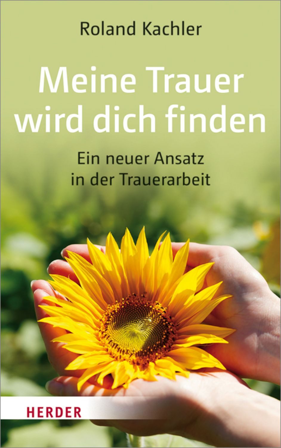 Meine Trauer wird dich finden / Roland Kachler