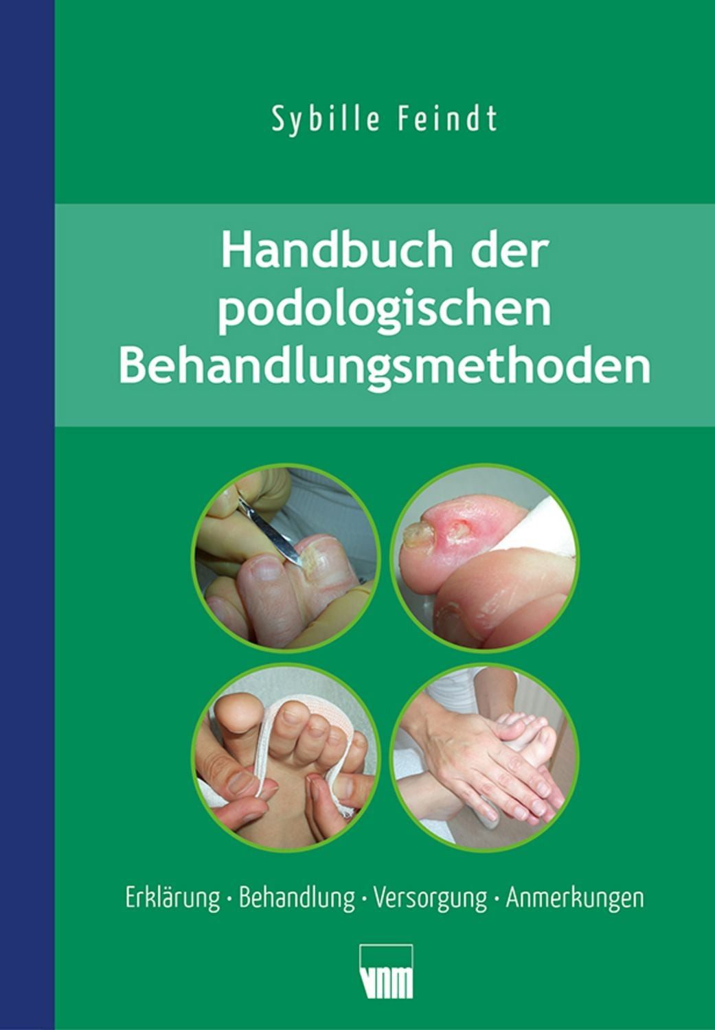Handbuch der podologischen Behandlungsmethoden / Sybille Feindt