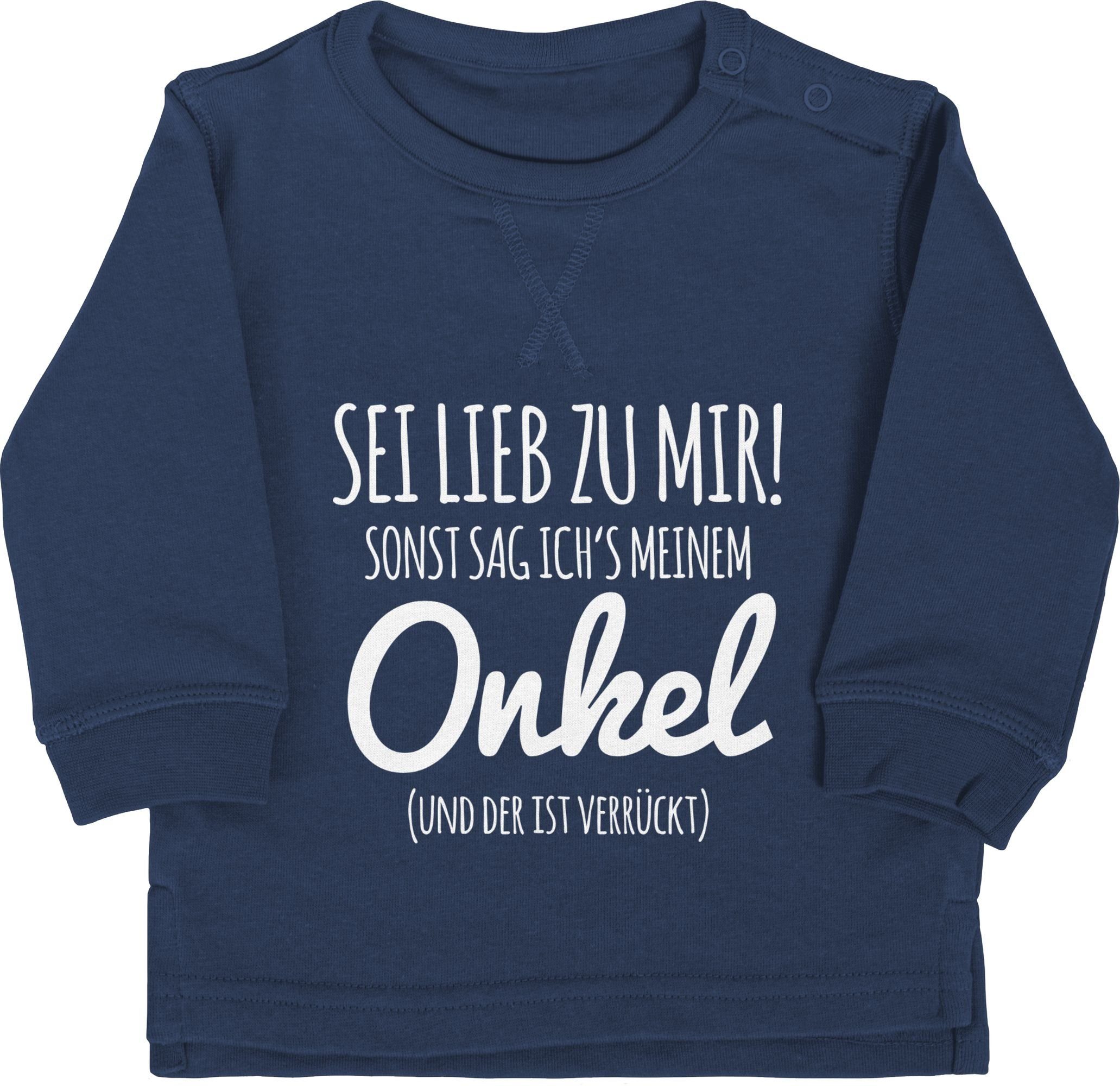 Shirtracer Sweatshirt »Sei lieb zu mir sonst sag ichs meinem Onkel