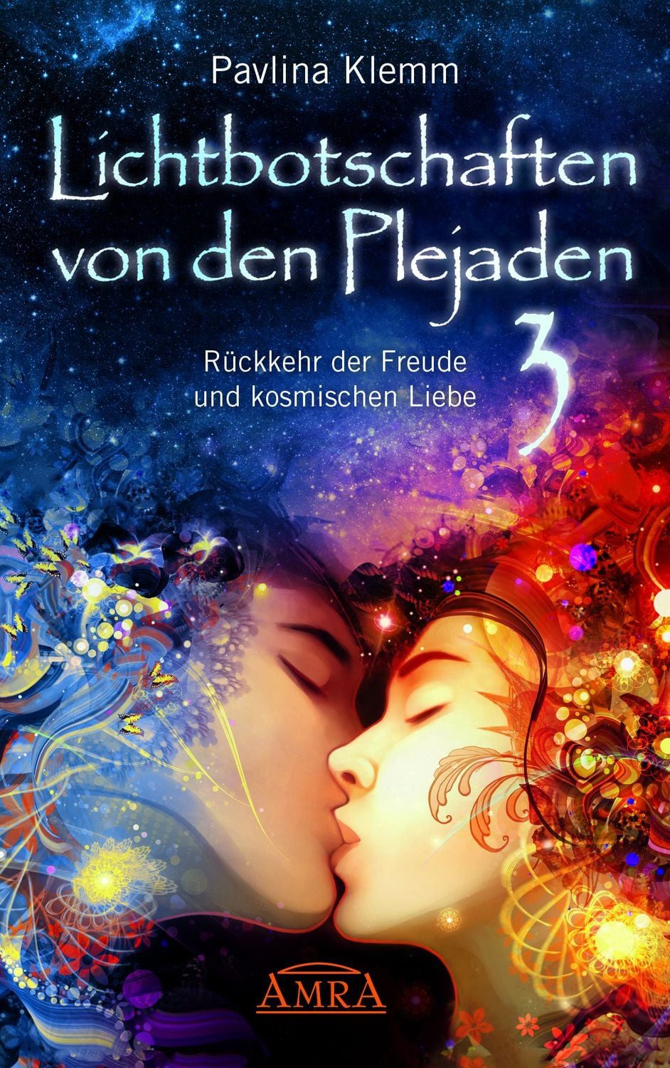 Lichtbotschaften von den Plejaden Band 3: Rückkehr der Freude und kosm / Pavlina Klemm