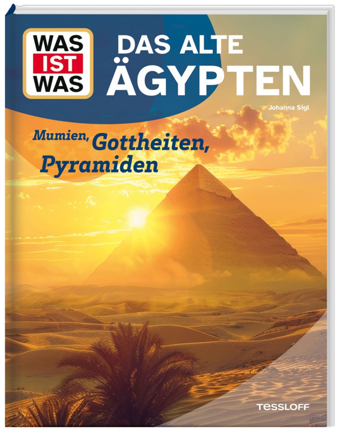 WAS IST WAS Das alte Ägypten. Mumien, Gottheiten, Pyramiden / Johanna Sigl