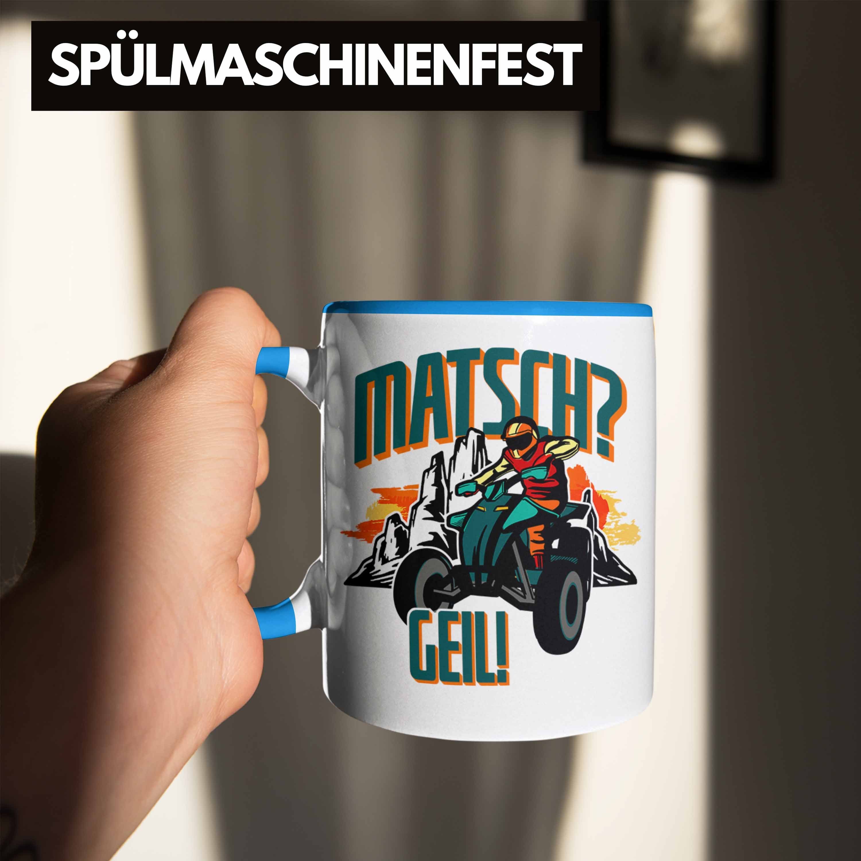 Fahrer Tasse Lustige Quad Spruch Matsch? für Geil! Tasse Quad-Fans Blau Geschenki Trendation