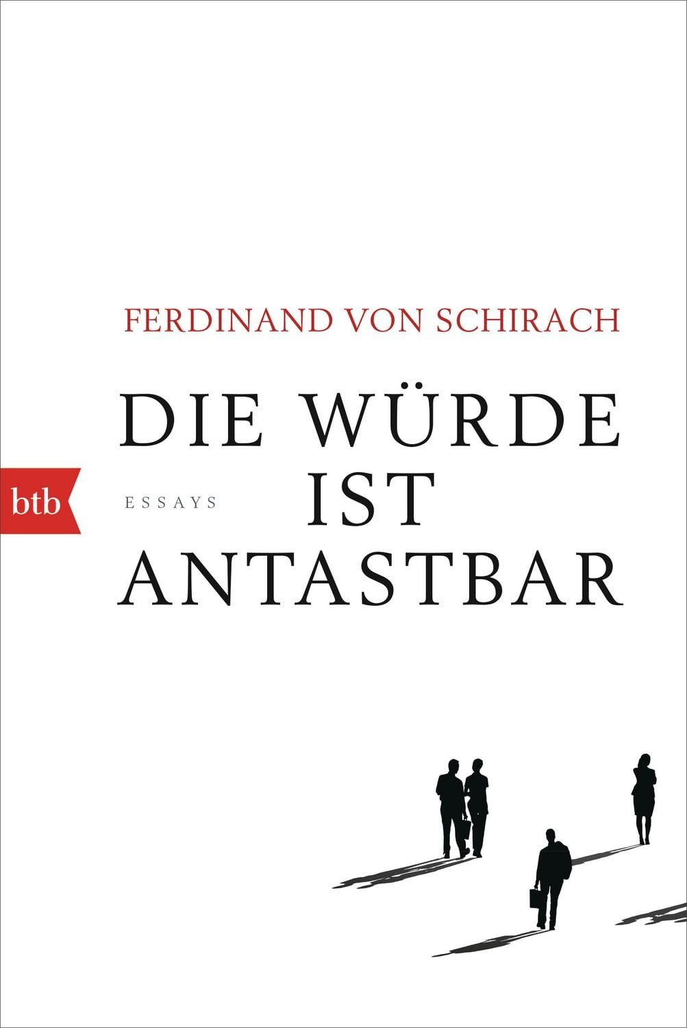 Die Würde ist antastbar / Ferdinand von Schirach, Essays