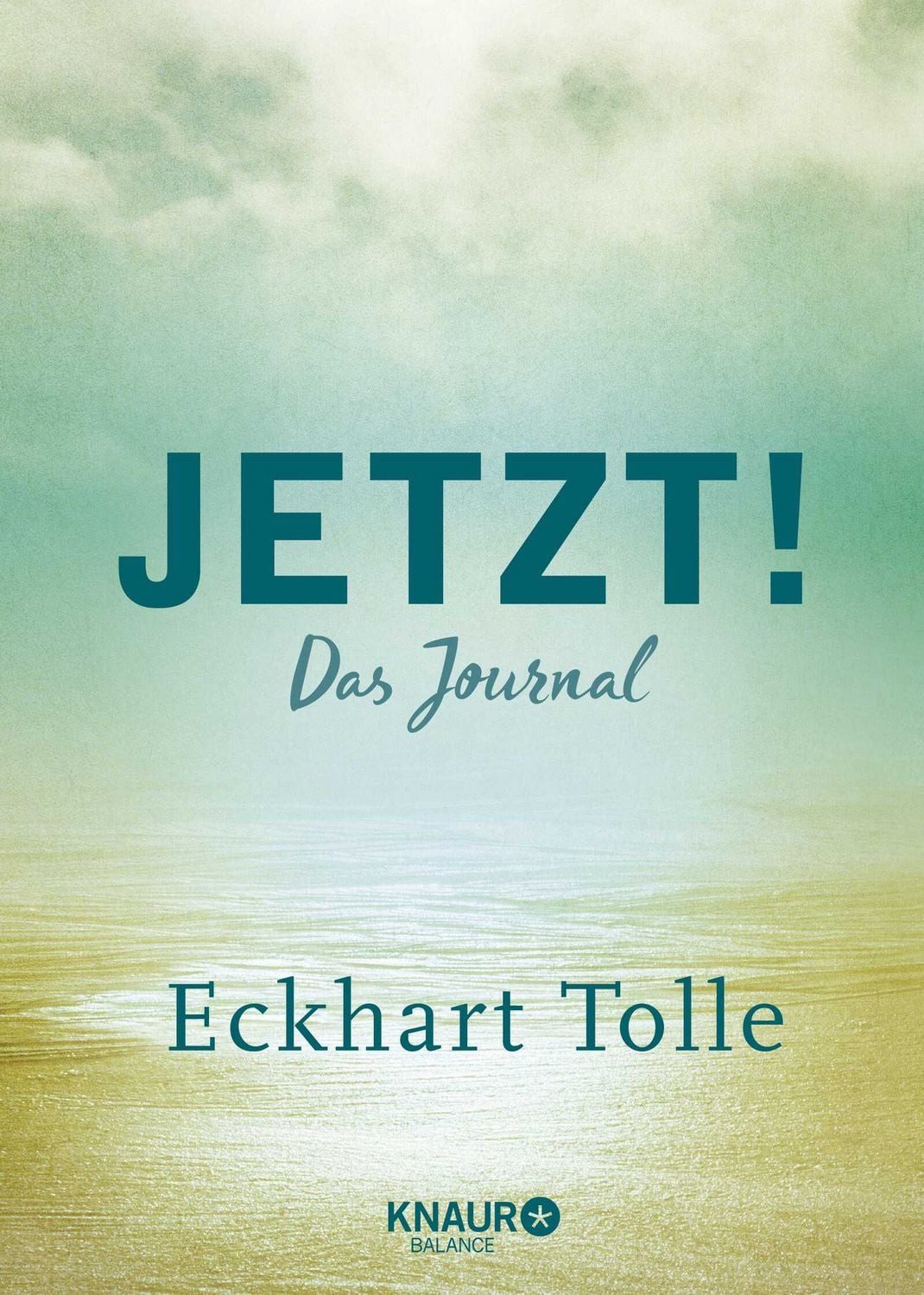 Jetzt! / Eckhart Tolle, Das Journal, Ein Eintragbuch mit inspirierenden Sprüchen, Leseband u. viel Platz für eigene Gedanken und Erlebnisse, Ein Geschenk für Sinnsucher & spirituell Reisende