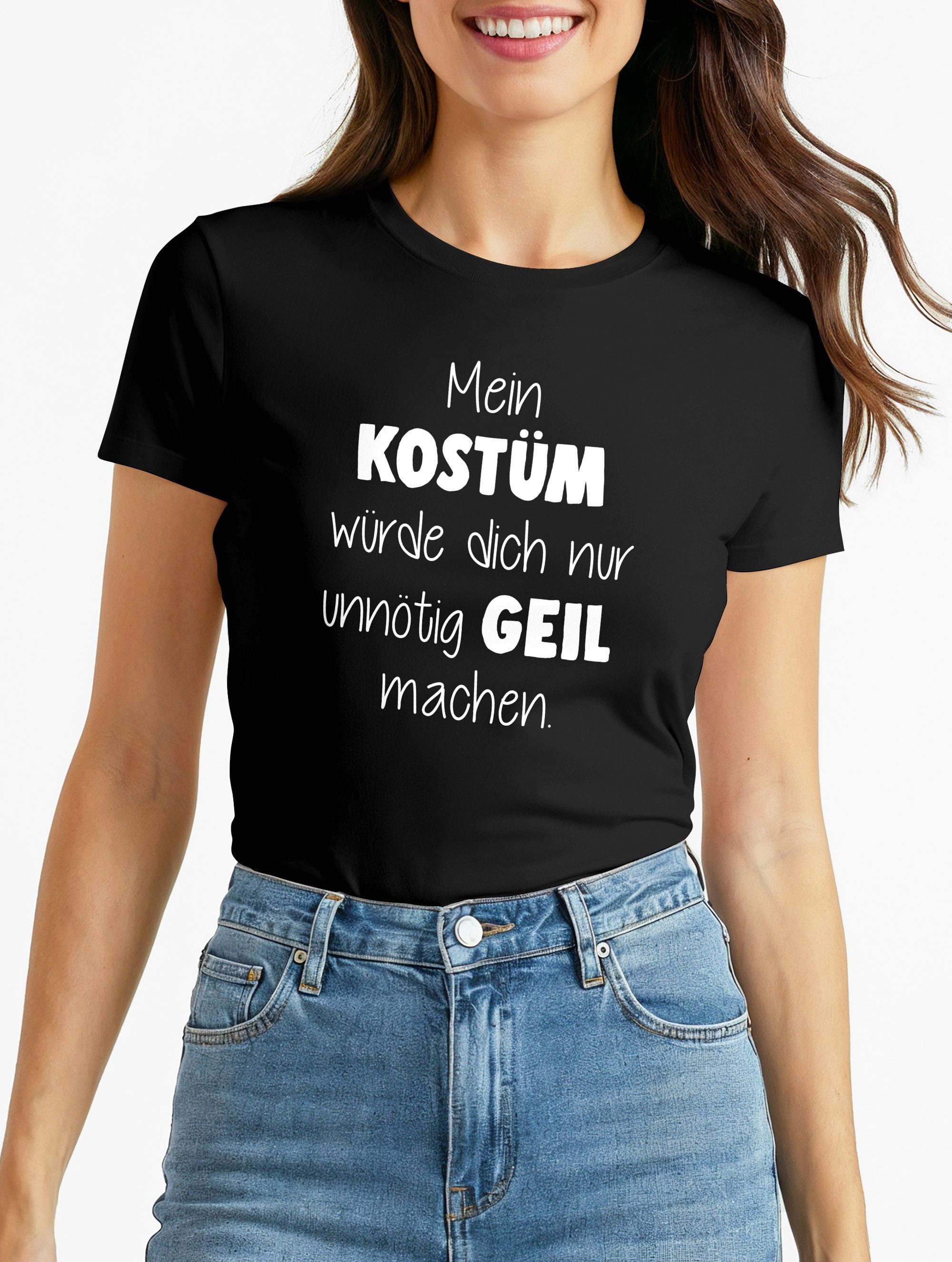 Print-Shirt Damen T-Shirt Fasching Spruch Mein Kostüm würde dich nur unnötig geil