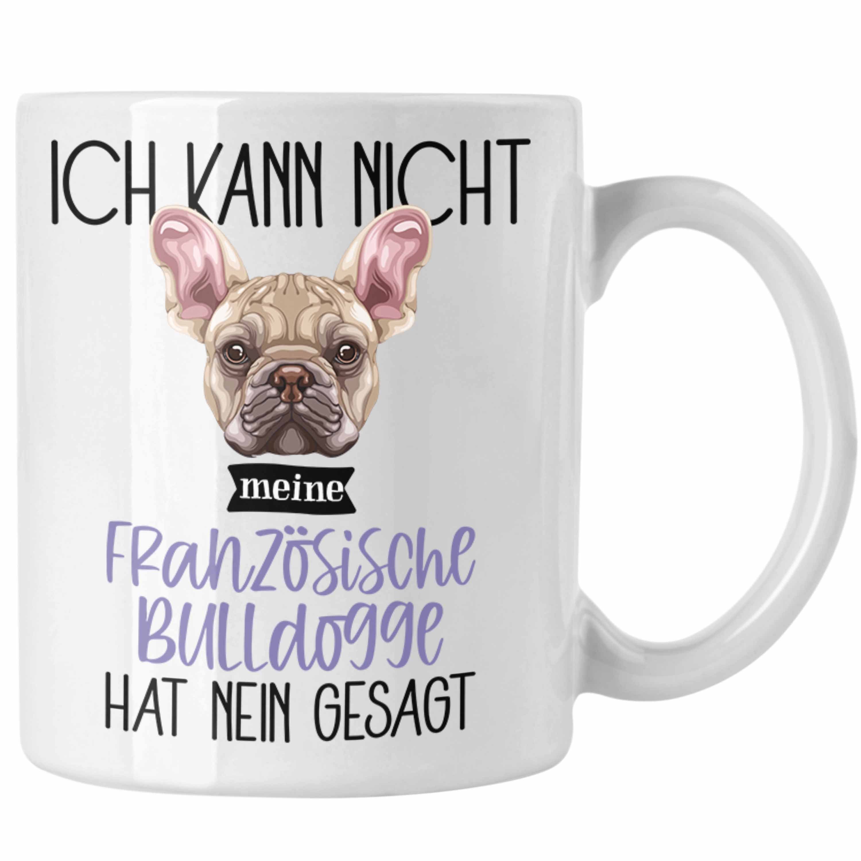 Trendation Tasse Französische Bulldogge Besitzer Tasse Geschenk Lustiger Spruch Geschen Weiss