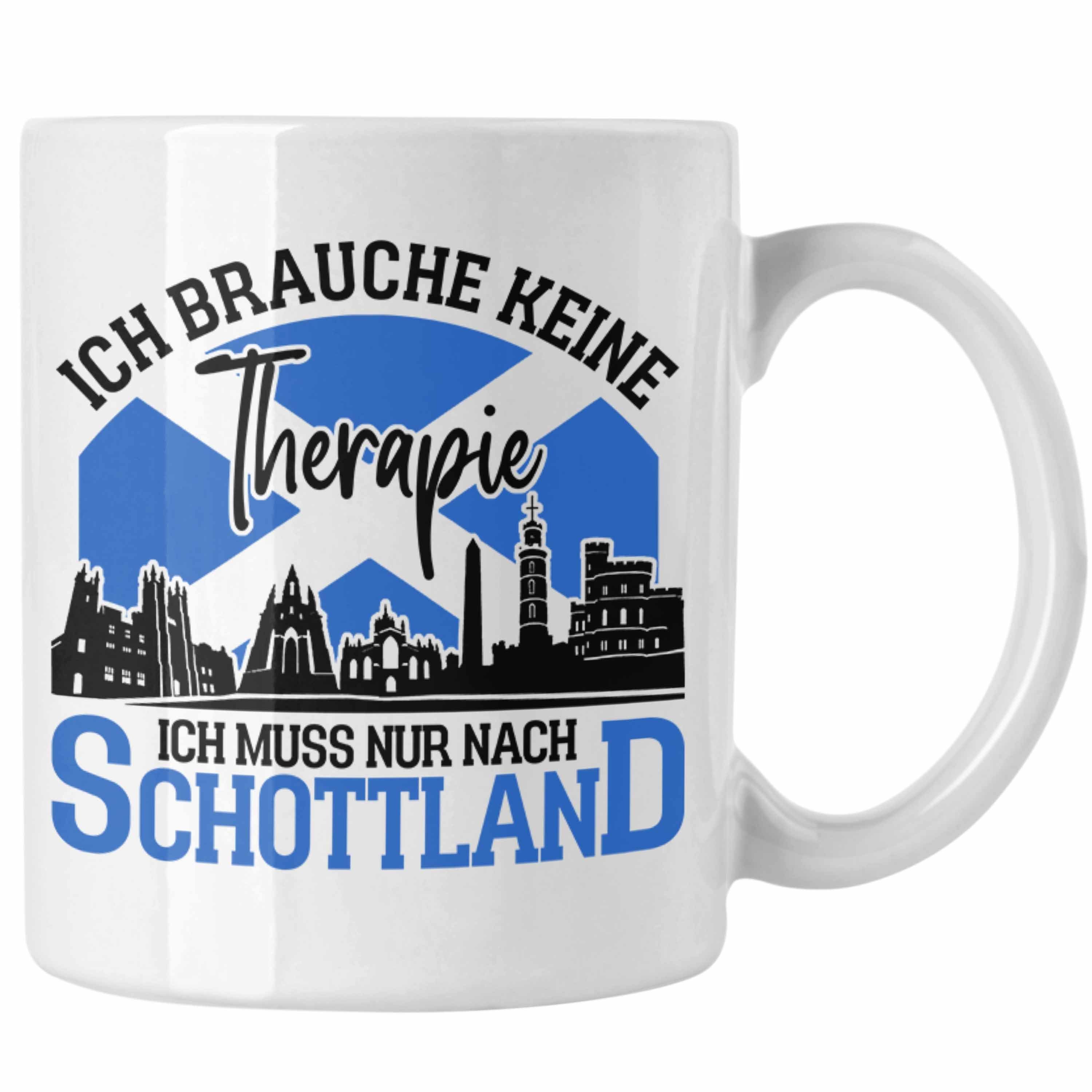 Trendation Tasse Tasse Schottland Urlaub Geschenk für Schottland Fans Ich Brauche Keine Weiss