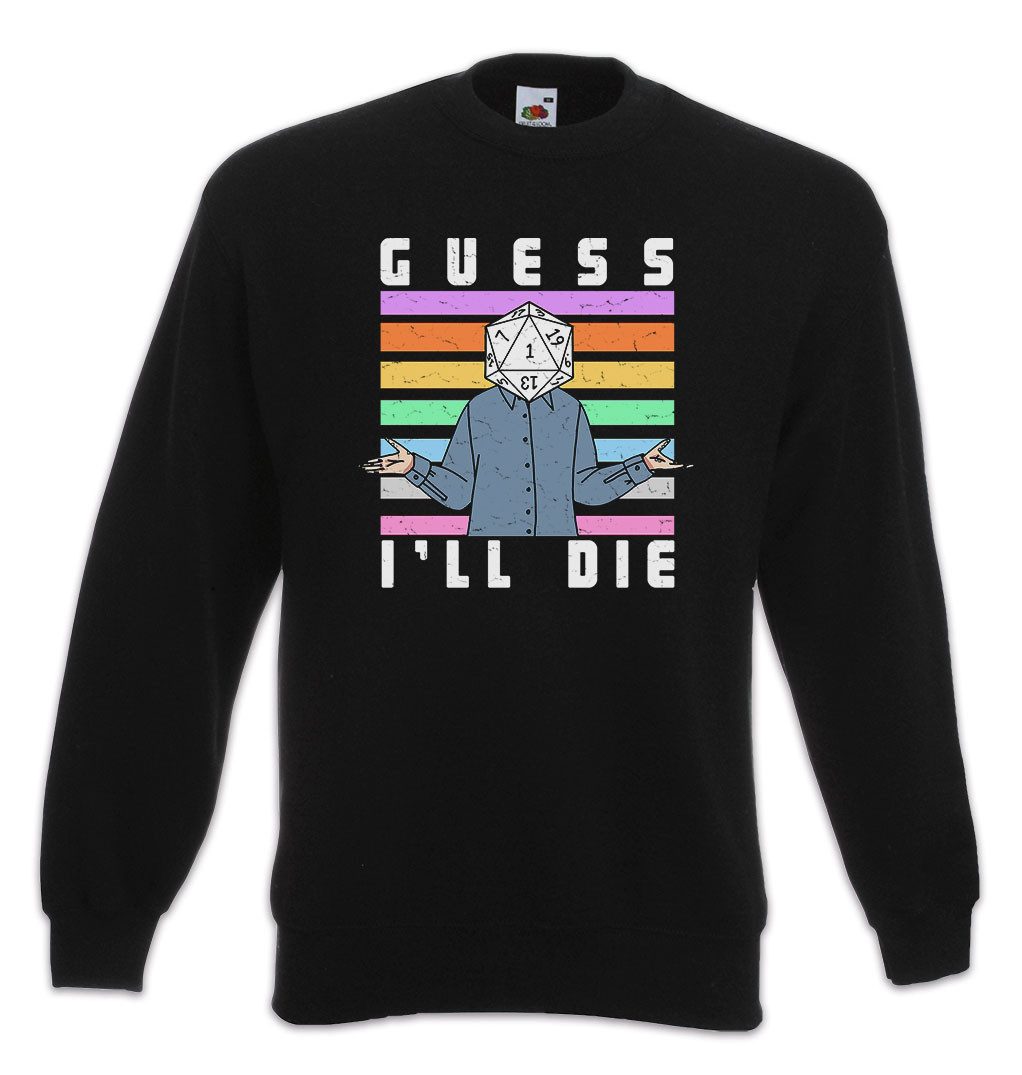 Sweatshirt Guess I'll Die RPG Dice Sweatshirt Gaming Dungeons Roleplay Tabletop