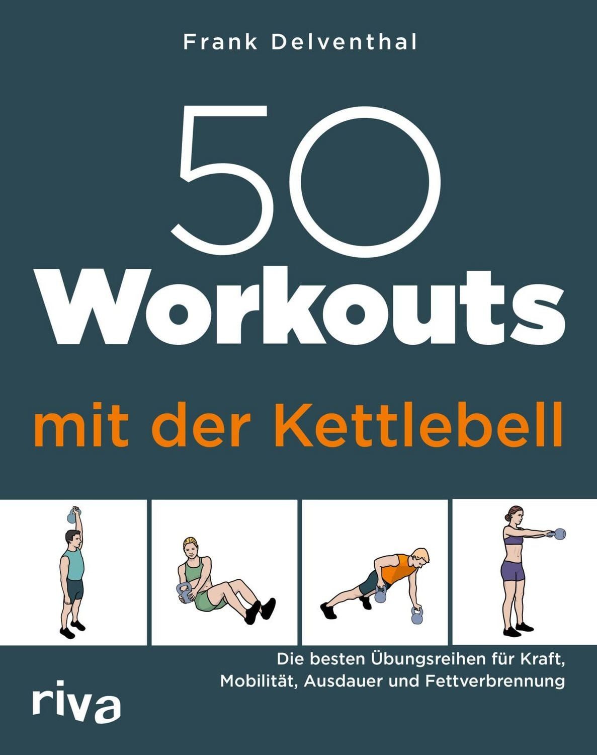 50 Workouts mit der Kettlebell / Frank Delventhal
