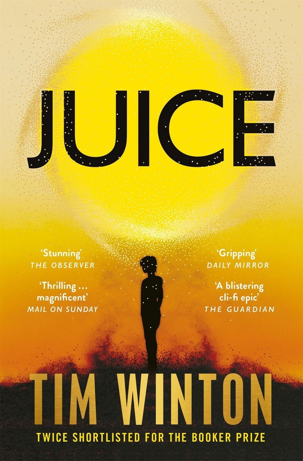 Juice A page-turning epic about survival and resilience from the twice / Tim Winton, A page-turning epic about survival and resilience from the twice Booker-shortlisted author