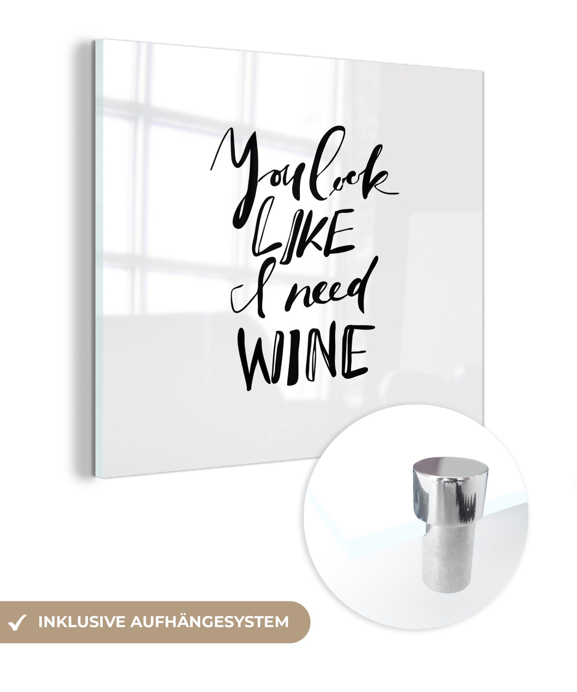 MuchoWow Acrylglasbild Zitat "Du siehst aus, als würde ich Wein brauchen" auf weißem, (1 St), Glasbilder - Bilder auf Glas Wandbild - Foto auf Glas - Wanddekoration