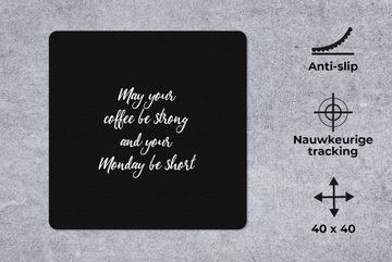 MuchoWow Gaming Mauspad Möge dein Kaffee stark und dein Montag kurz sein - Kaffee - Montag - (1-St), Mousepad mit Rutschfester Unterseite, Gaming, 40x40 cm, XXL, Großes