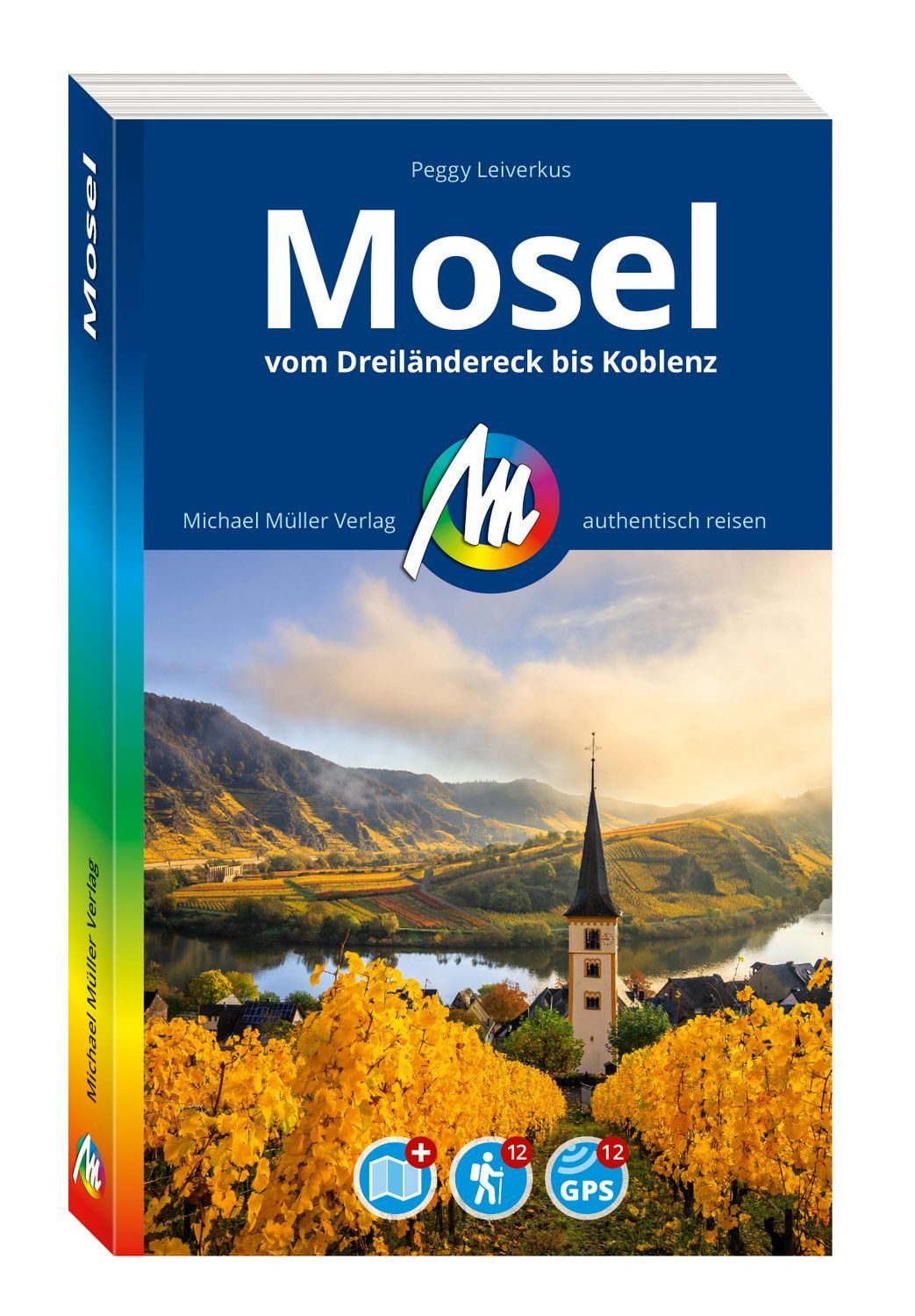 MICHAEL MÜLLER Reiseführer Mosel / Peggy Leiverkus, Vom Dreiländereck bis Koblenz. 100% authentisch, aktuell und vor Ort recherchiert. Inkl. Faltkarte.