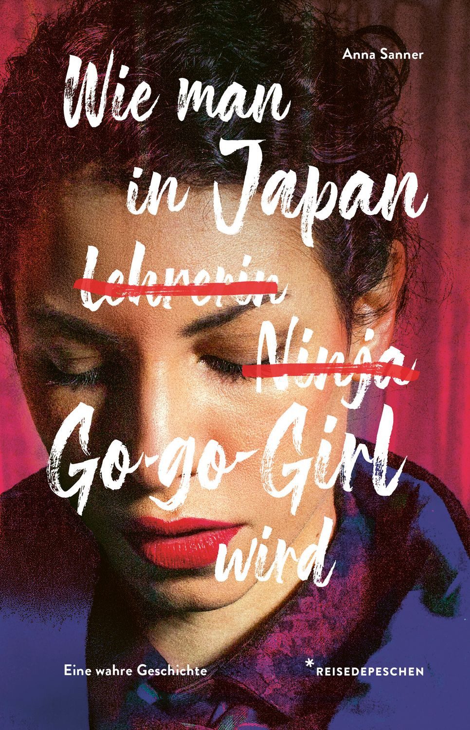 Wie man in Japan Go-go-Girl wird / Reisedepeschen, Anna Sanner