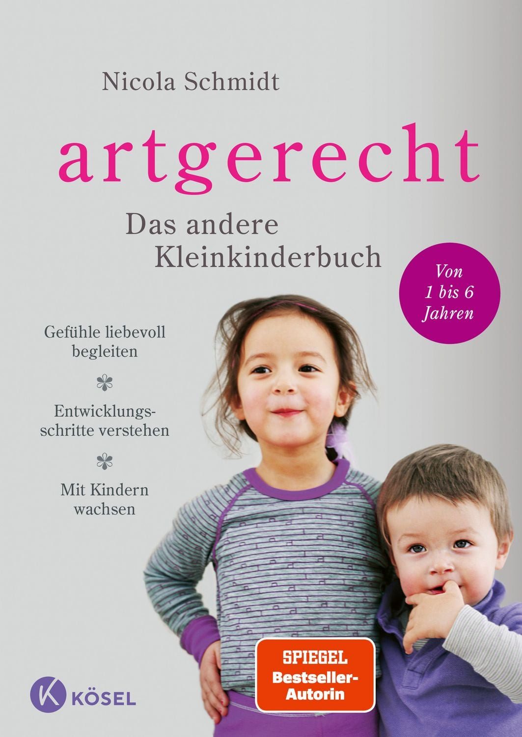 Artgerecht - Das andere Kleinkinderbuch / Nicola Schmidt, Gefühle liebevoll begleiten - Entwicklungsschritte verstehen - Mit Kindern wachsen. - Von 1 bis 6 Jahren.