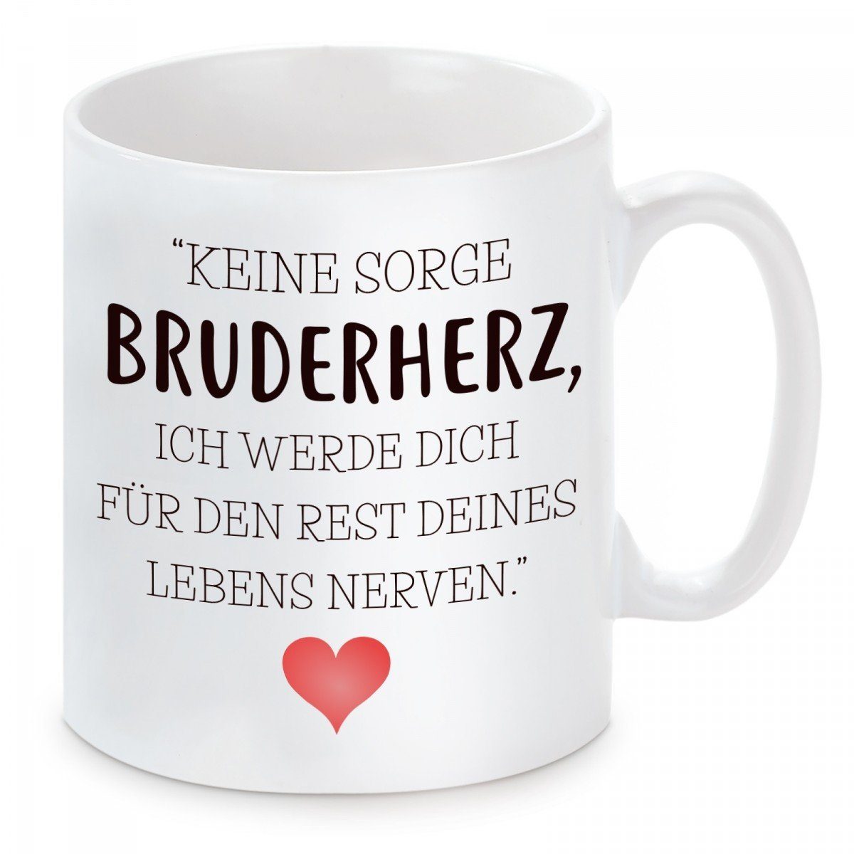 Herzbotschaft Tasse Kaffeebecher mit Motiv Keine Sorge Bruderherz ich werde dich für, Keramik, Kaffeetasse spülmaschinenfest und mikrowellengeeignet