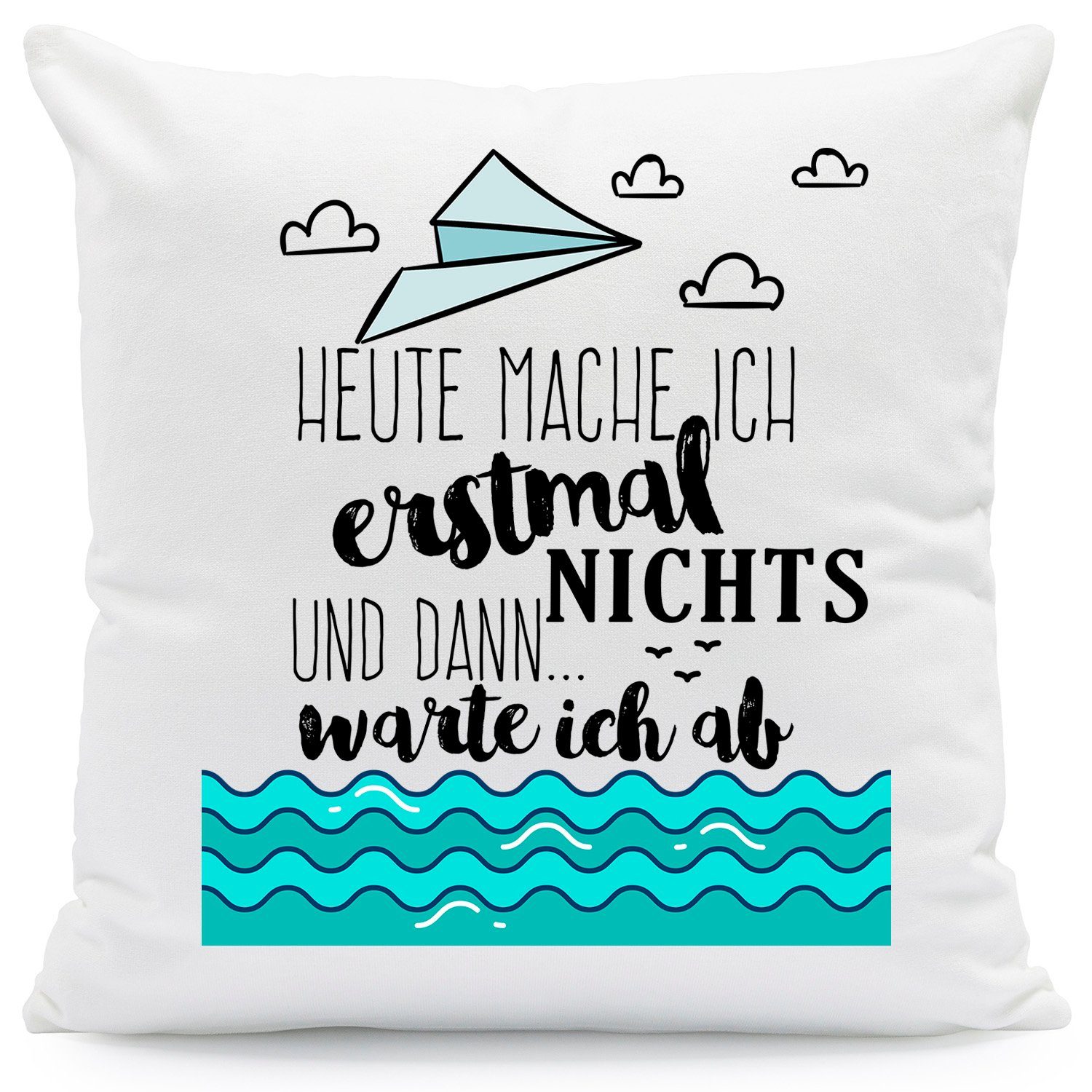 GRAVURZEILE Zierkissen mit Spruch - Heute mache ich erstmal nichts und dann warte ich ab -, starke Farben ohne verblassen, Maschinenwäsche geeignet - mit Füllung
