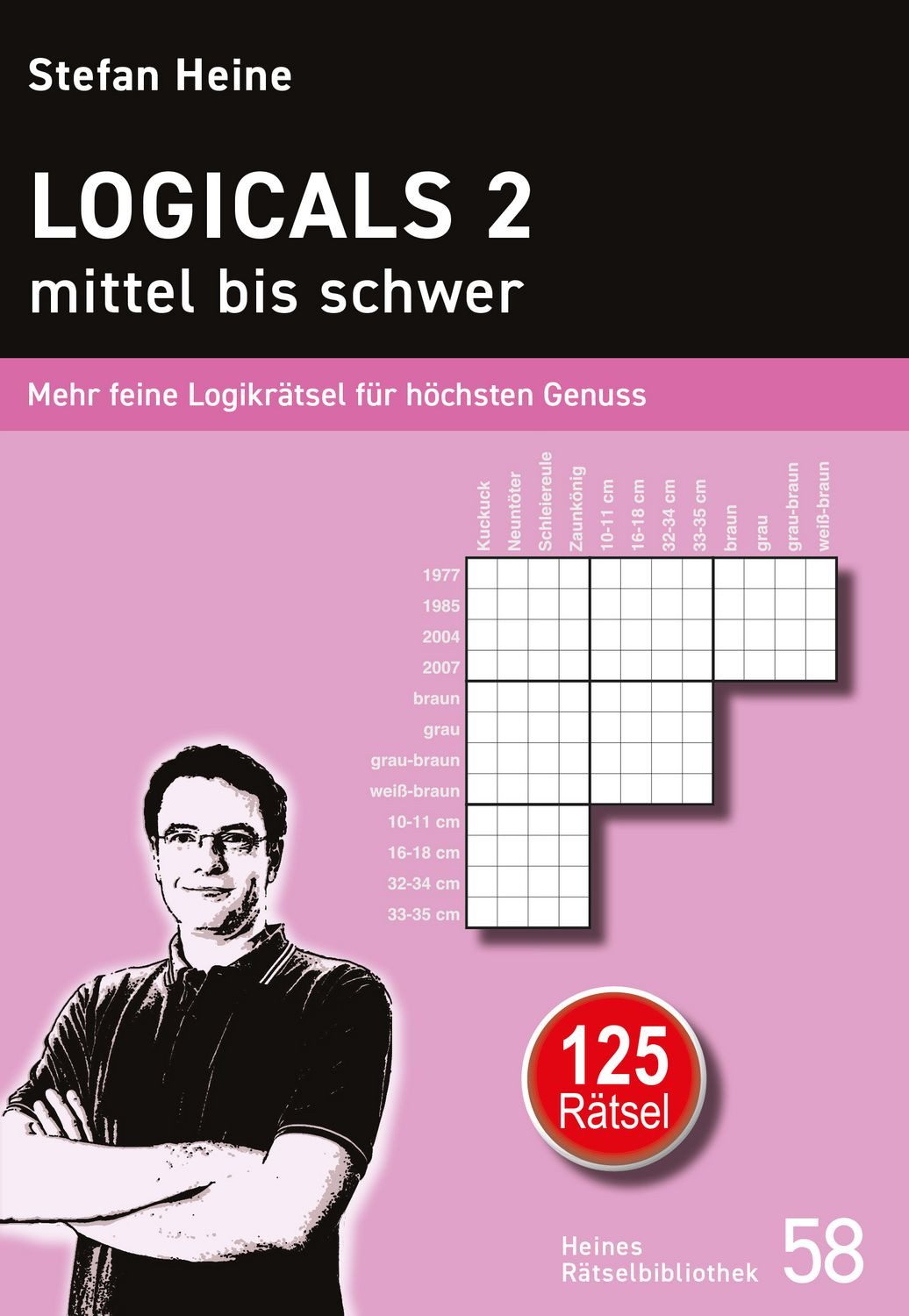 Logicals 2 - mittel bis schwer Mehr feine Logikrätsel für höchsten Gen / Stefan Heine, Mehr feine Logikrätsel für höchsten Genuss