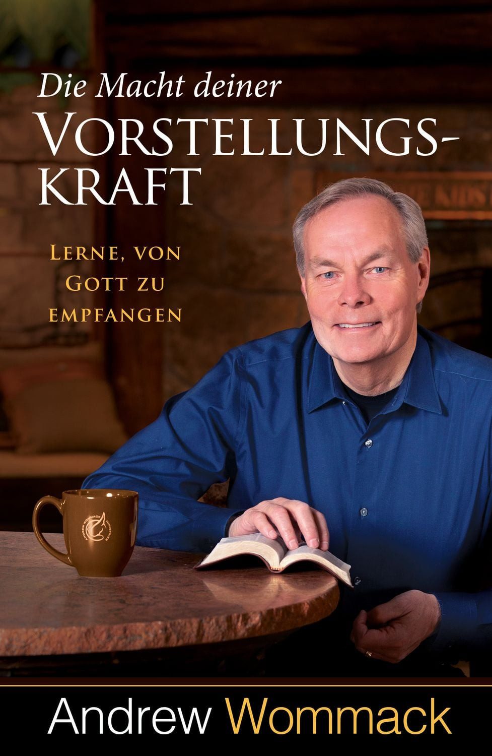 Die Macht deiner Vorstellungskraft / Andrew Wommack