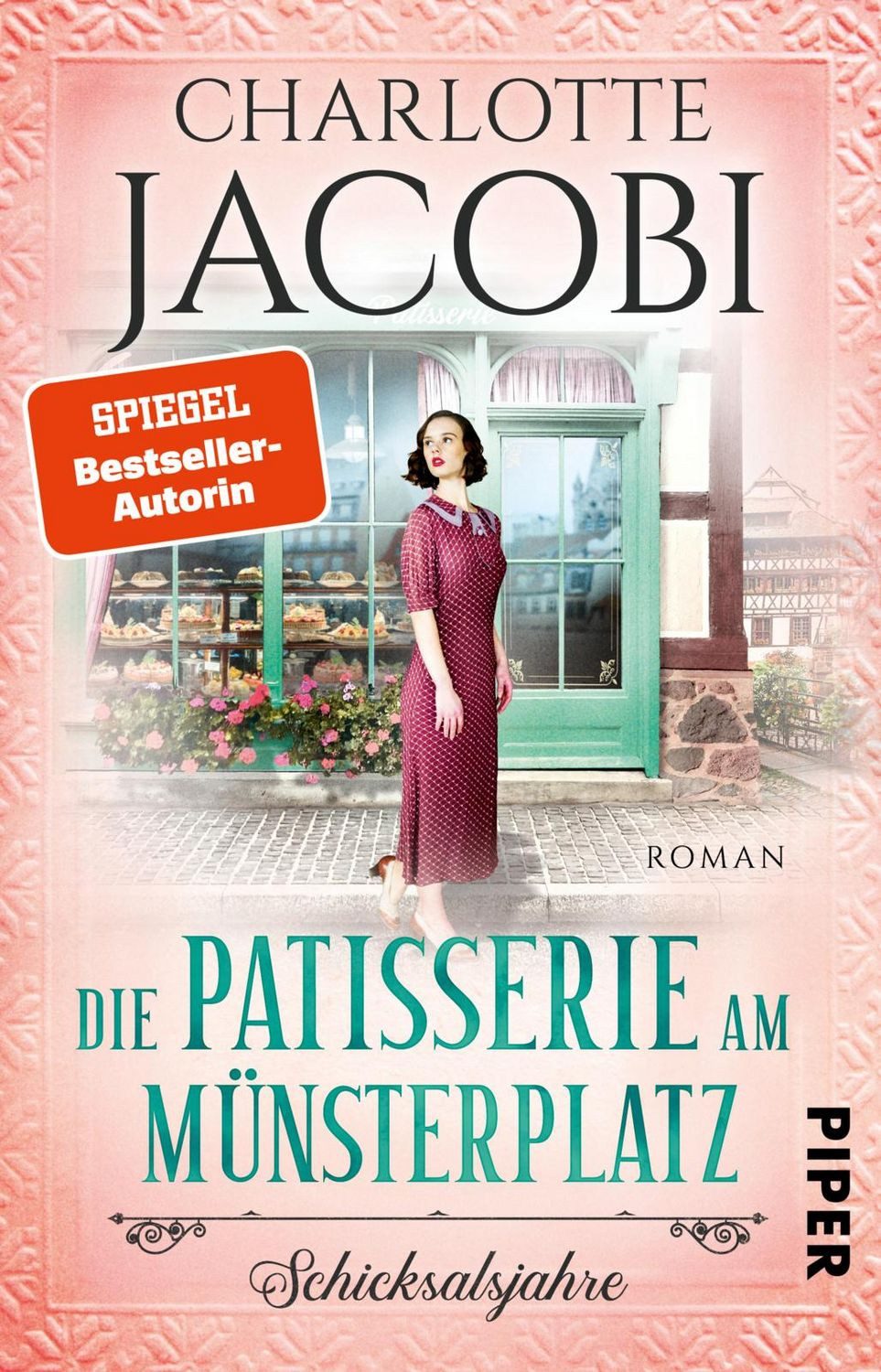 Die Patisserie am Münsterplatz – Schicksalsjahre / Charlotte Jacobi, Roman, Historische Familiensaga – Zuckersüsse Unterhaltung aus dem Elsass