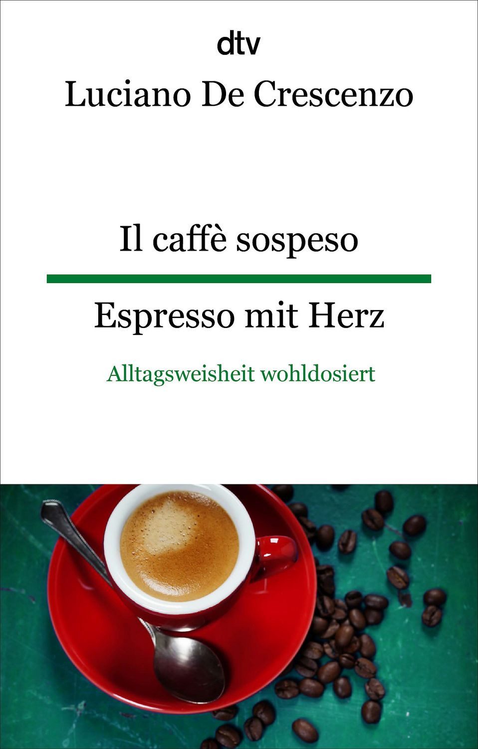 Il caffè sospeso Espresso mit Herz / Luciano De Crescenzo, Alltagsweisheit wohldosiert, dtv zweisprachig für Könner – Italienisch