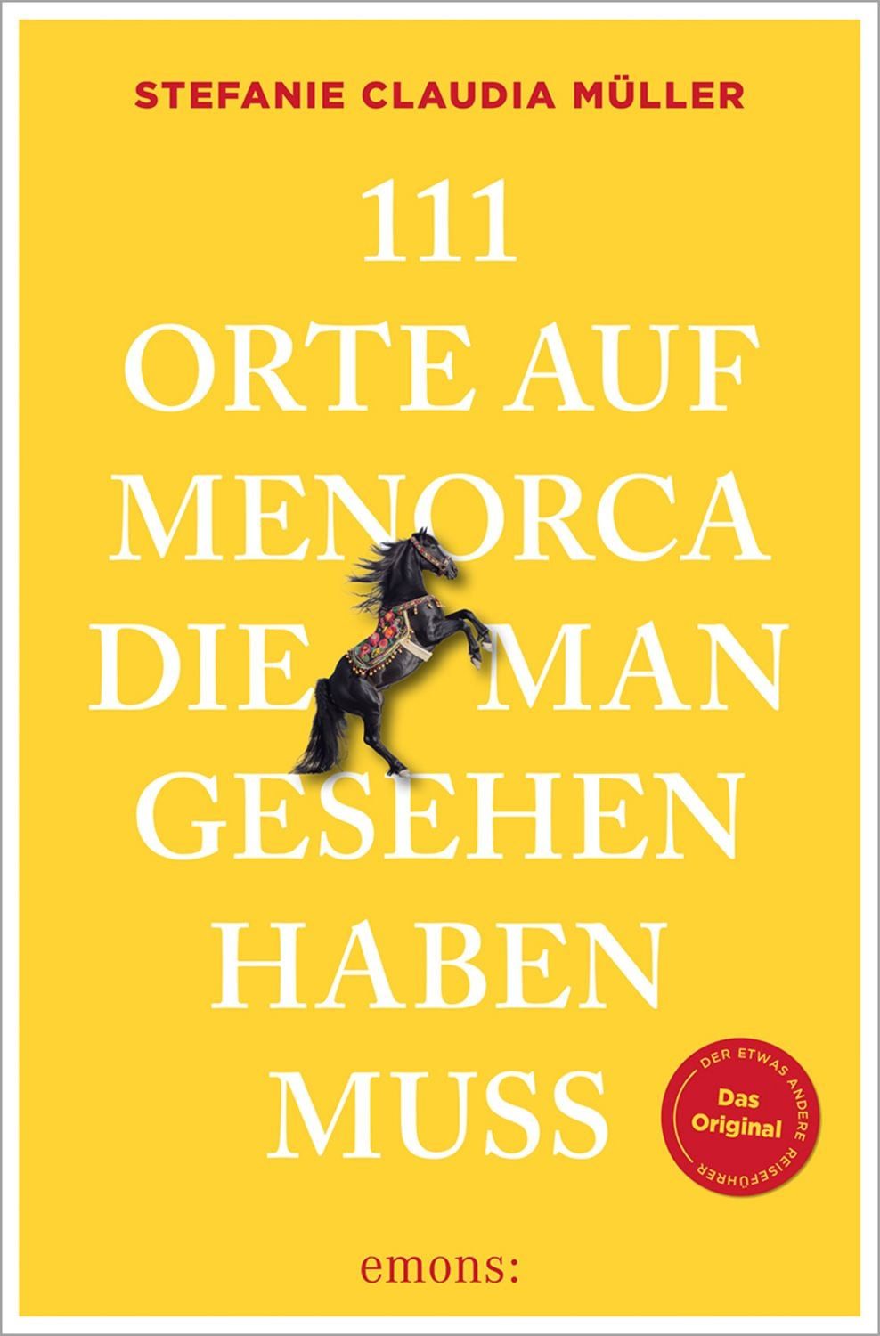 111 Orte auf Menorca, die man gesehen haben muss / Stefanie Claudia Müller