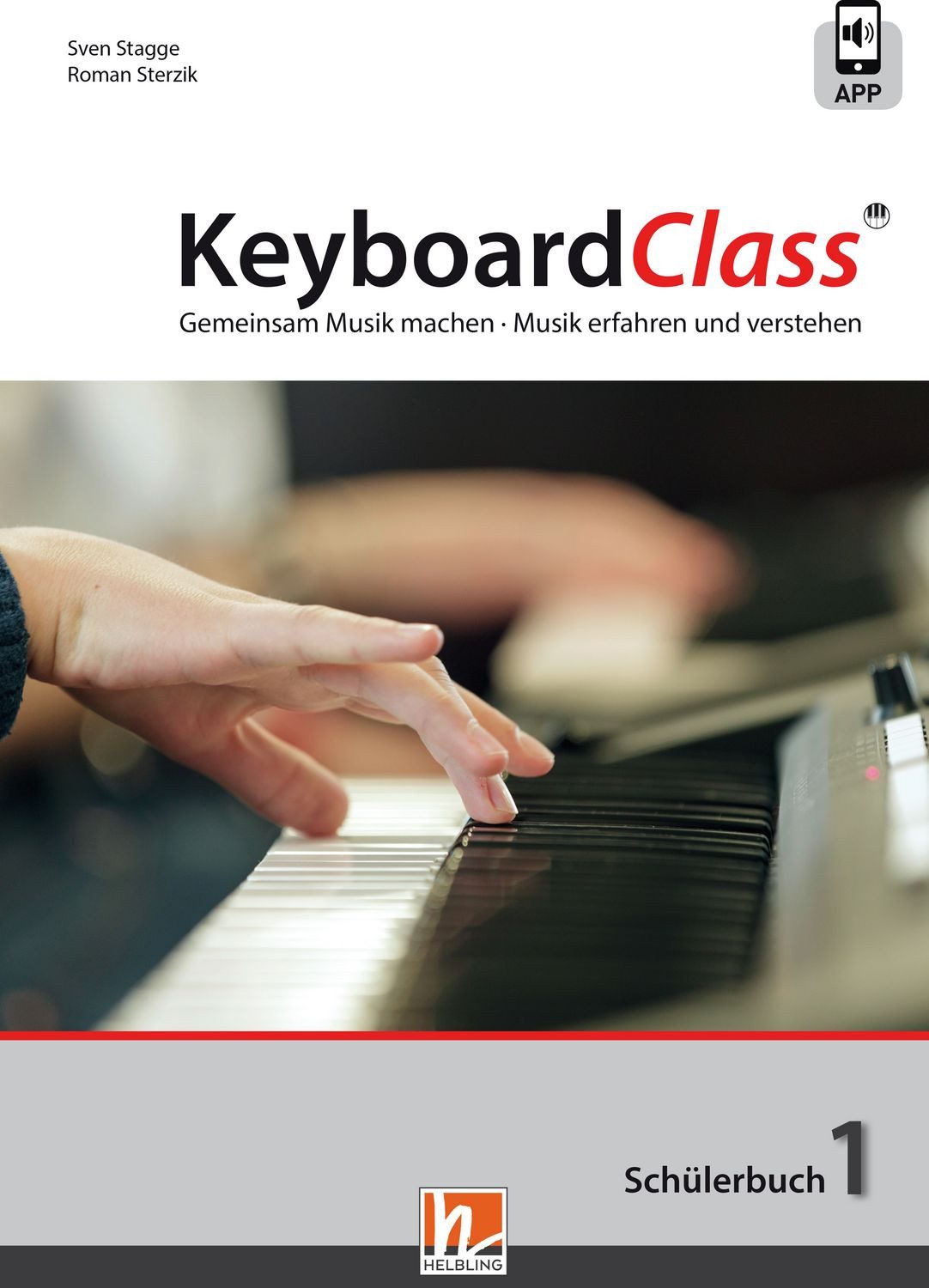 KeyboardClass. Schülerbuch 1 / Sven Stagge, Roman Sterzik, inkl. HELBLING Media App. Gemeinsam Musik machen. Musik erfahren und verstehen
