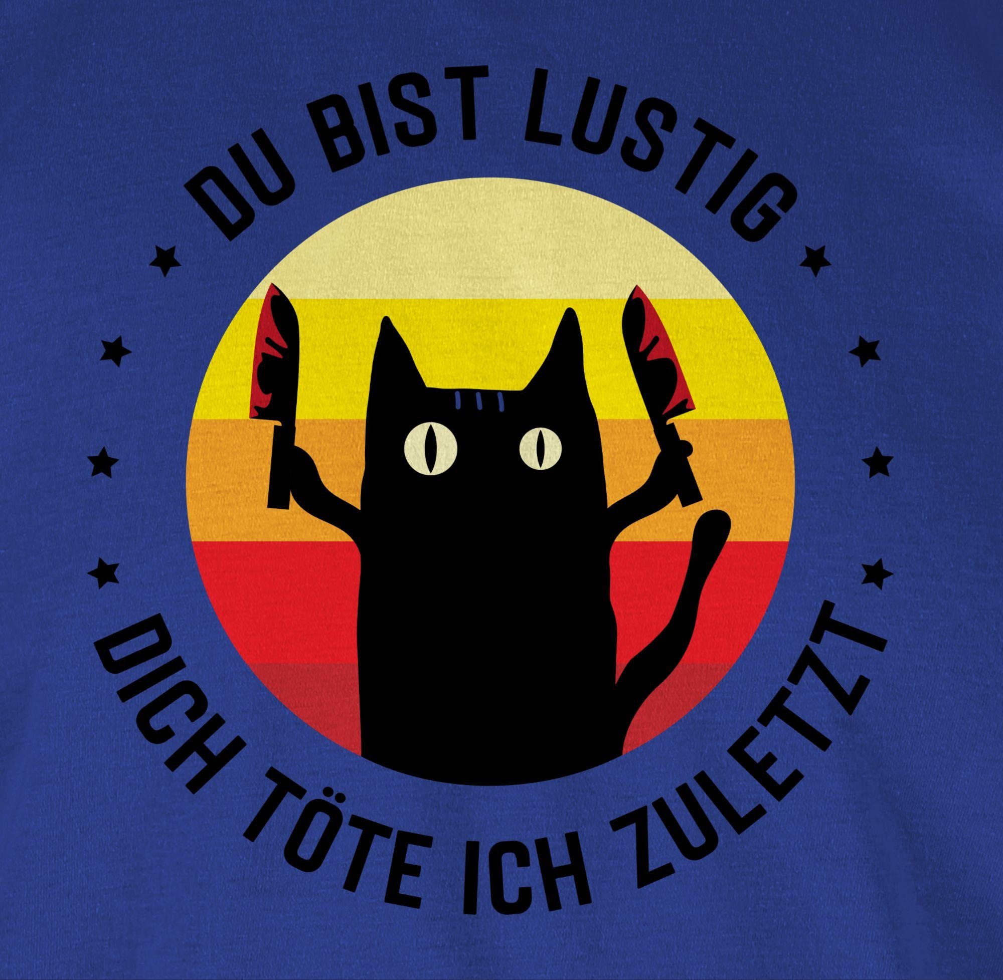 lustig 03 T-Shirt schwarz Spruch Sprüche töte Shirtracer ich zuletzt bist Katze Statement mit dich Du Royalblau