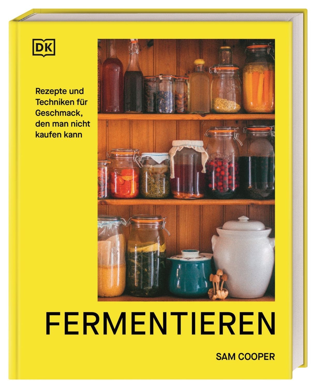 Fermentieren. Rezepte und Techniken für Geschmack, den man nicht kaufe / Sam Cooper