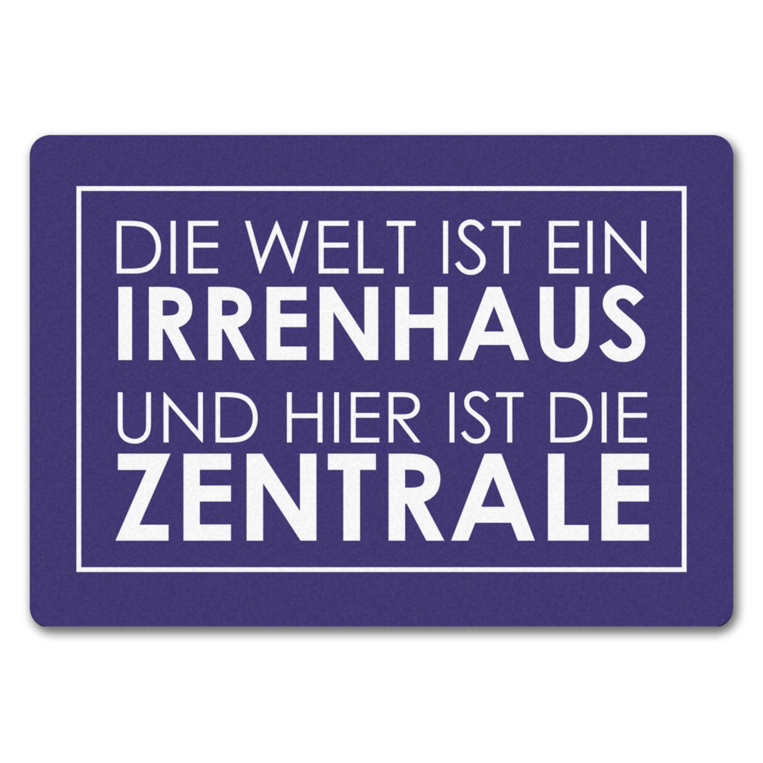 Fußmatte Fußmatte in 35x50 cm ohne Rand Die Welt ist ein Irrenhaus und hier