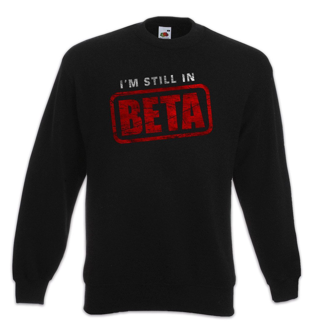 Sweatshirt I'm Still In Beta Sweatshirt Wlan Geek Nerd Fun Informatiker
