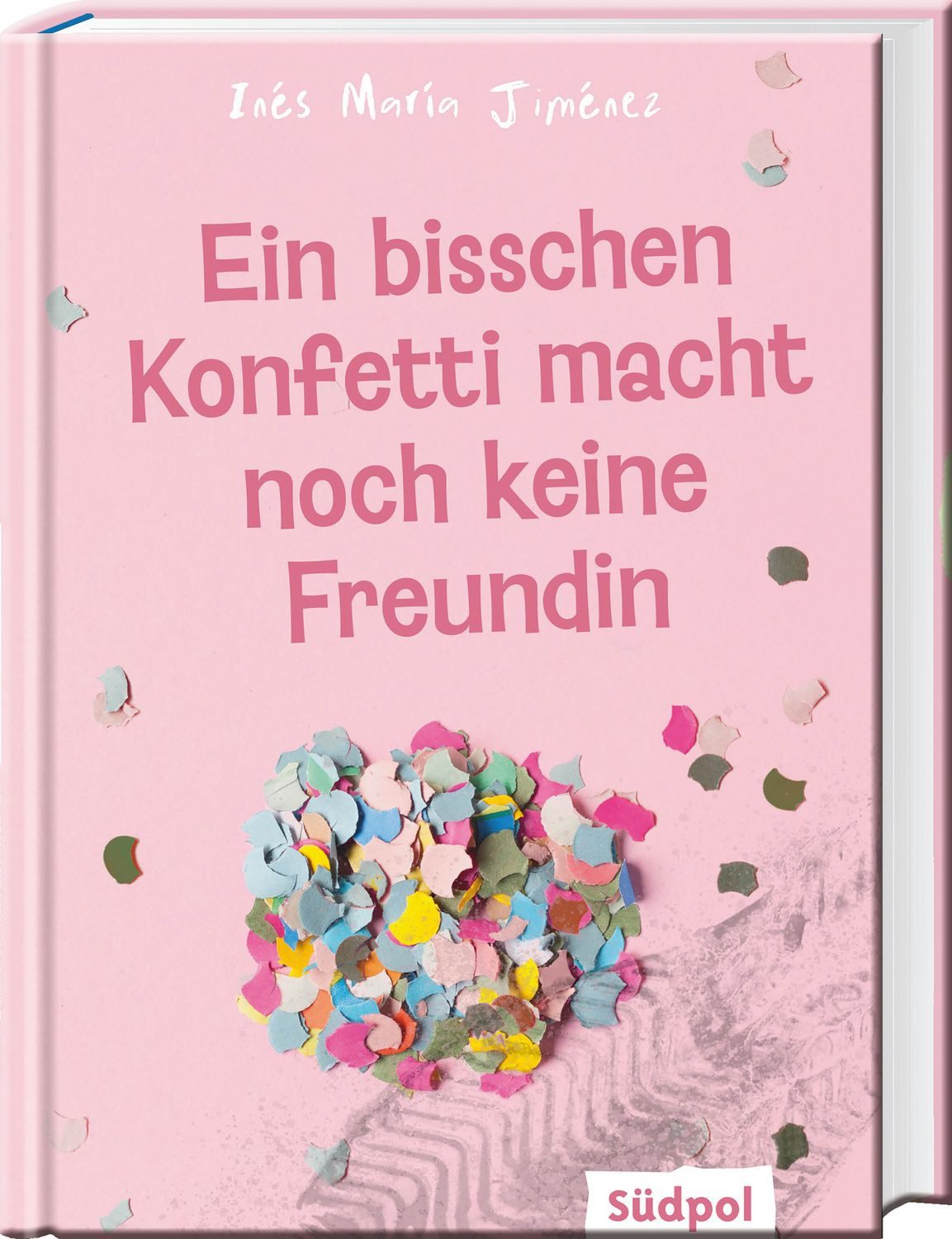 Jugendbuch Ein bisschen Konfetti macht noch keine Freundin Ein bewegender Roman ü Ines Maria Jiménez