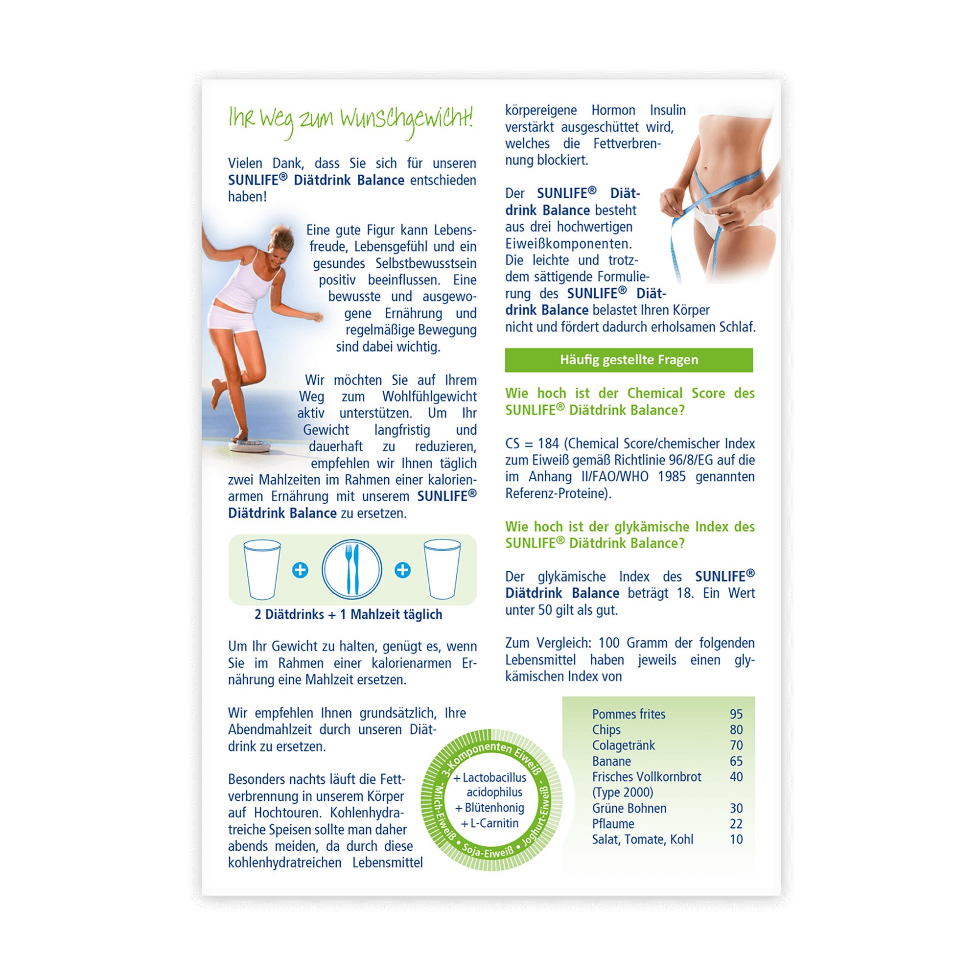 SUNLIFE SUNLIFE® Diätdrink Balance 500g Pulver Aminosäuren + 3 Eiweiß-Quellen Zur Gewichtsabnahme ersetzen Sie täglich zwei Hauptmahlzeiten mit dem SUNLIFE® Diätdrink Balance; um das Gewicht zu halten, ersetzen Sie täglich eine Mahlzeit. 30 g (ca. 2 gestrichene Messlöffel) SUNLIFE® Diätdrink Balance in 250 ml fettarmer Milch (1,5) unter Zugabe von ca. 1,5 g (1/2 Teelöffel) eines geschmacksneutralen und an ungesättigten Fettsäuren reichen Pflanzenöls (z.B. Sonnenblumenöl, Rapsöl oder Distelöl) verrühren. Gut schütteln oder mit einem Schneebesen/ Mixstab quirlen.