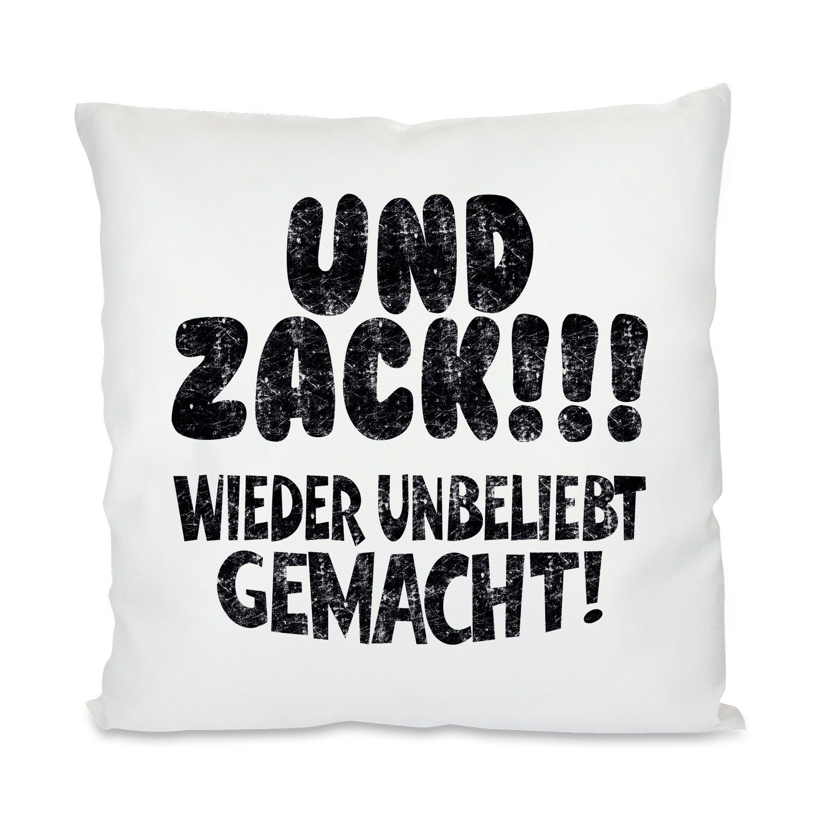 Herzbotschaft Dekokissen Kissen mit einseitigem Motiv Und Zack!!! Wieder unbeliebt gemacht!, Kissenhülle mit Füllung