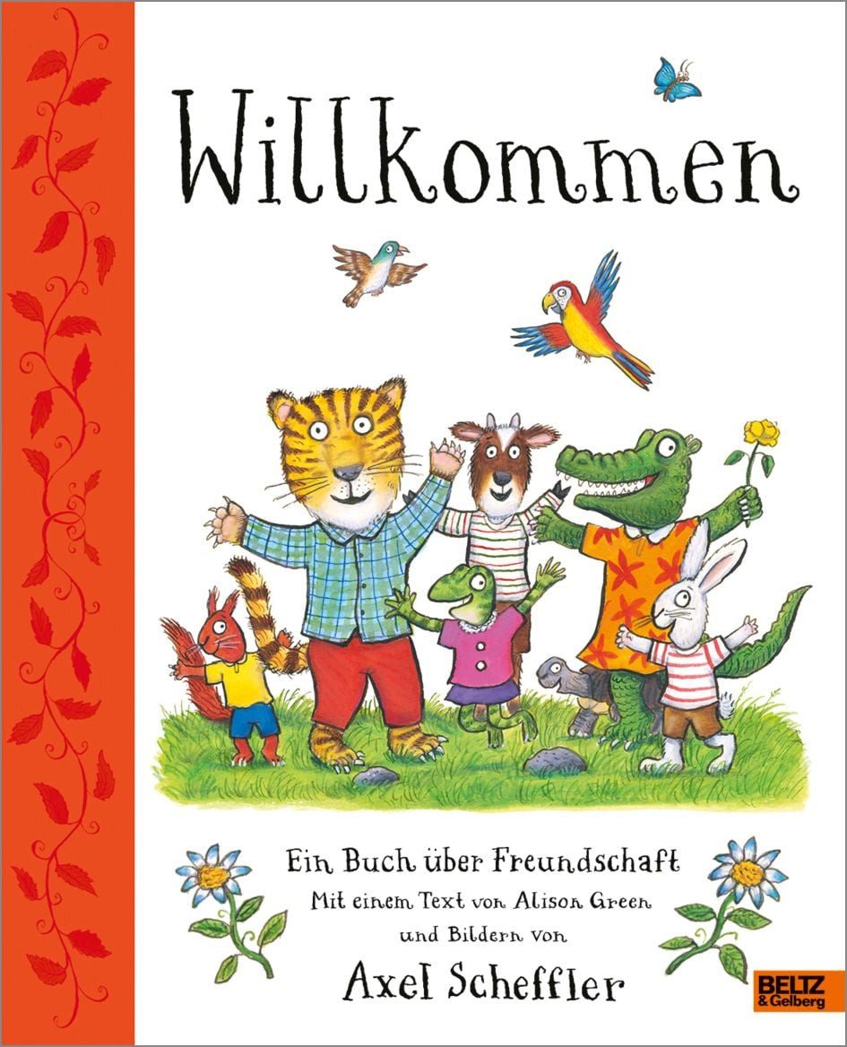 Willkommen. Ein Buch über Freundschaft / Axel Scheffler, Alison Green, Mit einem Text von Alison Green und Bildern von Axel Scheffler