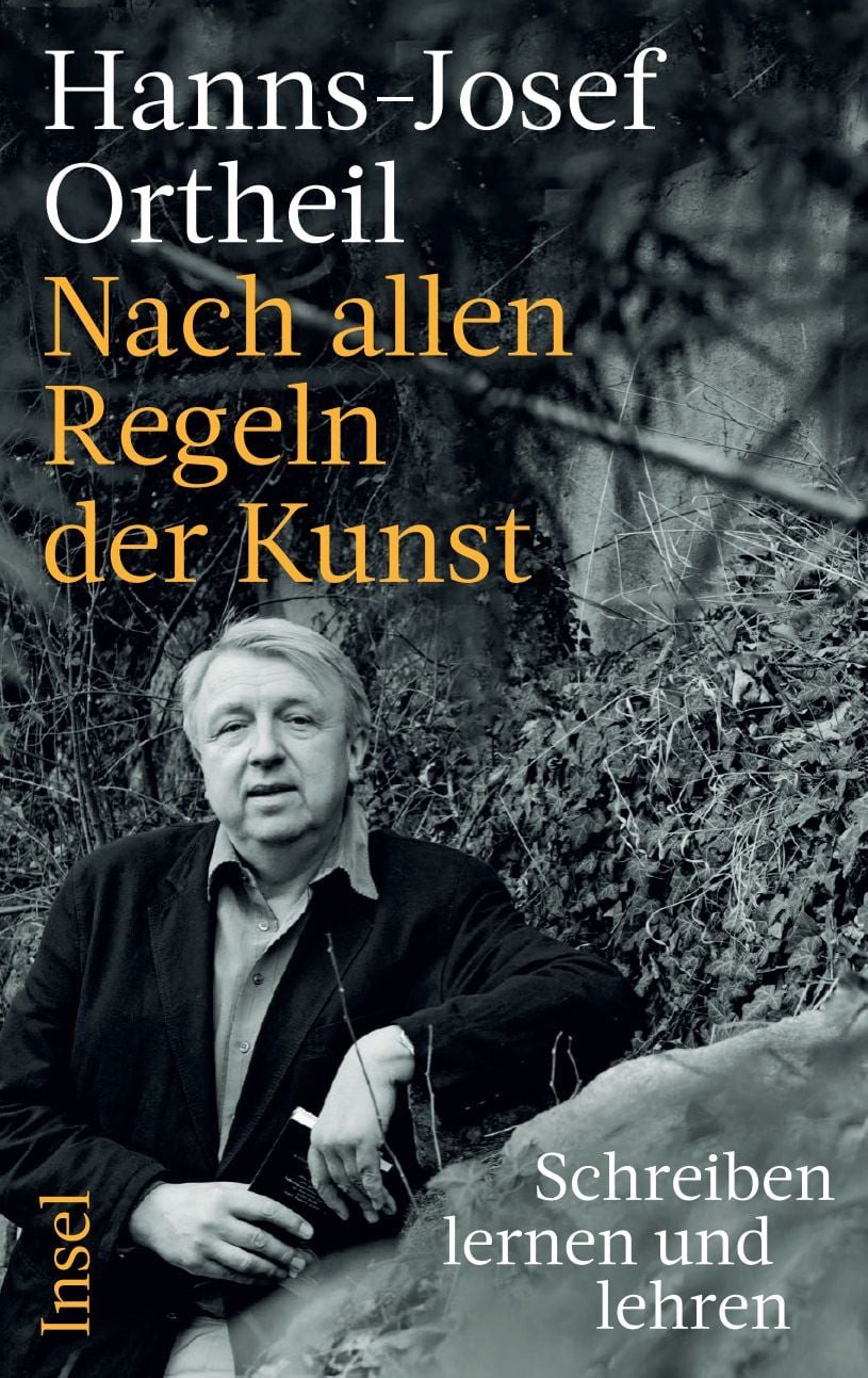 Nach allen Regeln der Kunst / Hanns-Josef Ortheil, Schreiben lernen und lehren, Mit inspirierenden Anregungen und Übungen für alle Schreibinteressierten