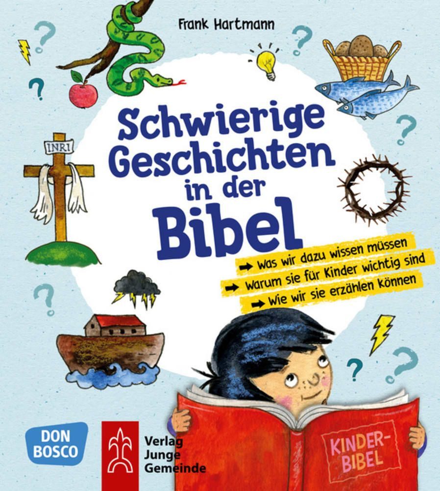 Schwierige Geschichten in der Bibel Was wir dazu wissen müssen. Warum / Frank Hartmann, Was wir dazu wissen müssen. Warum sie für Kinder wichtig sind. Wie wir sie erzählen können.