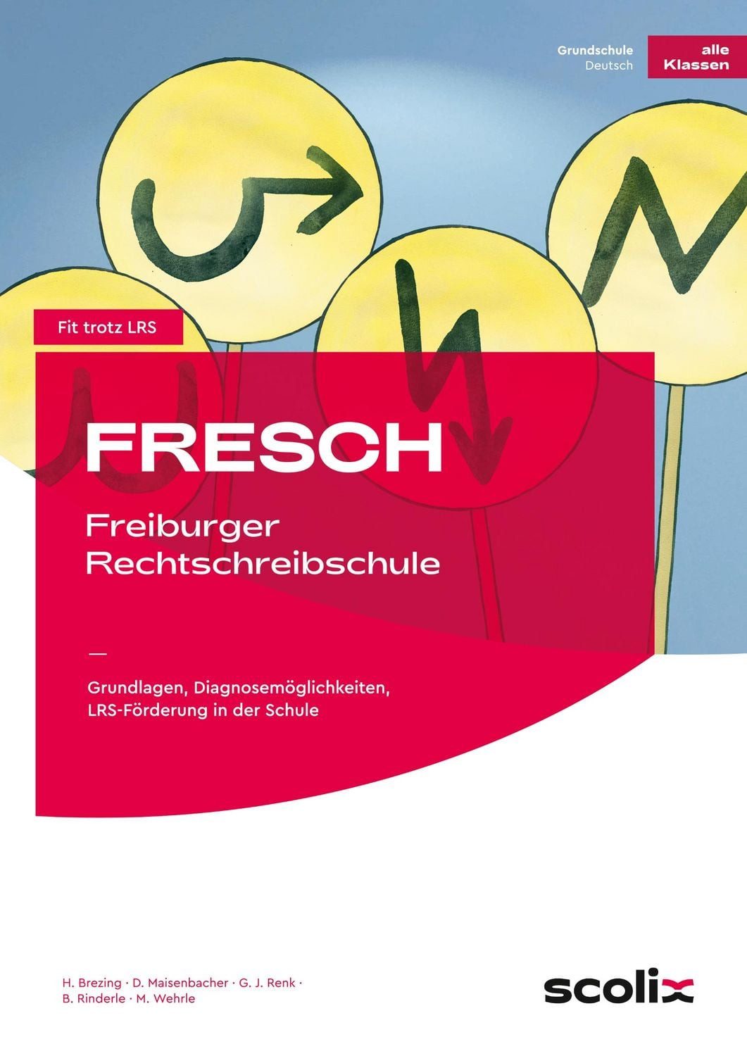 FRESCH - Freiburger Rechtschreibschule Grundlagen, Diagnosemöglichkeit / Brezing, Maisenbacher, Renk, Rinderle, Wehrle, Grundlagen, Diagnosemöglichkeiten, LRS-Förderung in der Schule (Alle Klassenstufen)