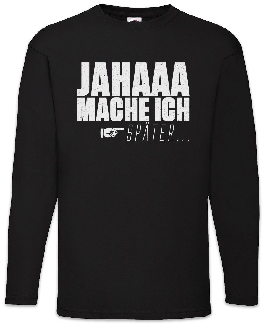 Langarmshirt Jahaa Mache Ich Später Langarm T-Shirt Spaß Fun Faulheit Faul Faulpelz