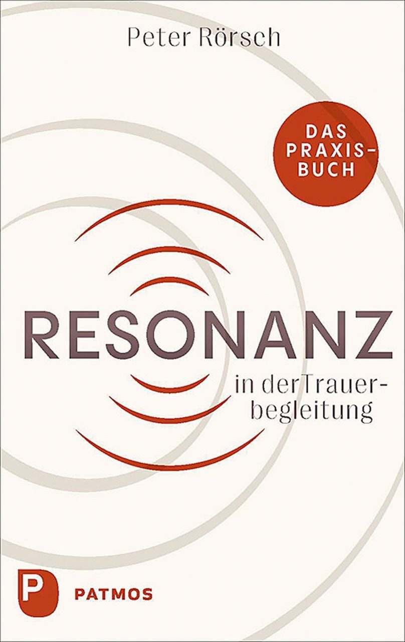 Resonanz in der Trauerbegleitung / Peter Rörsch, Das Praxisbuch