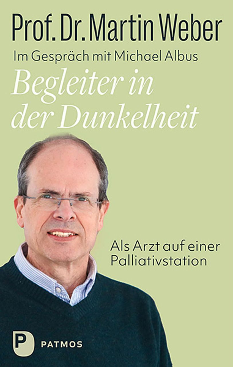 Begleiter in der Dunkelheit / Martin Weber, Michael Albus, Als Arzt auf einer Palliativstation. Ein Lebensbild