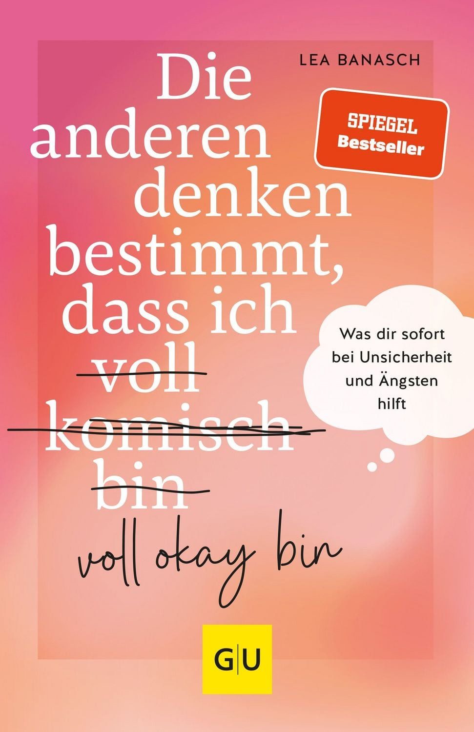 Die anderen denken bestimmt, dass ich voll komisch okay bin / Lea Banasch