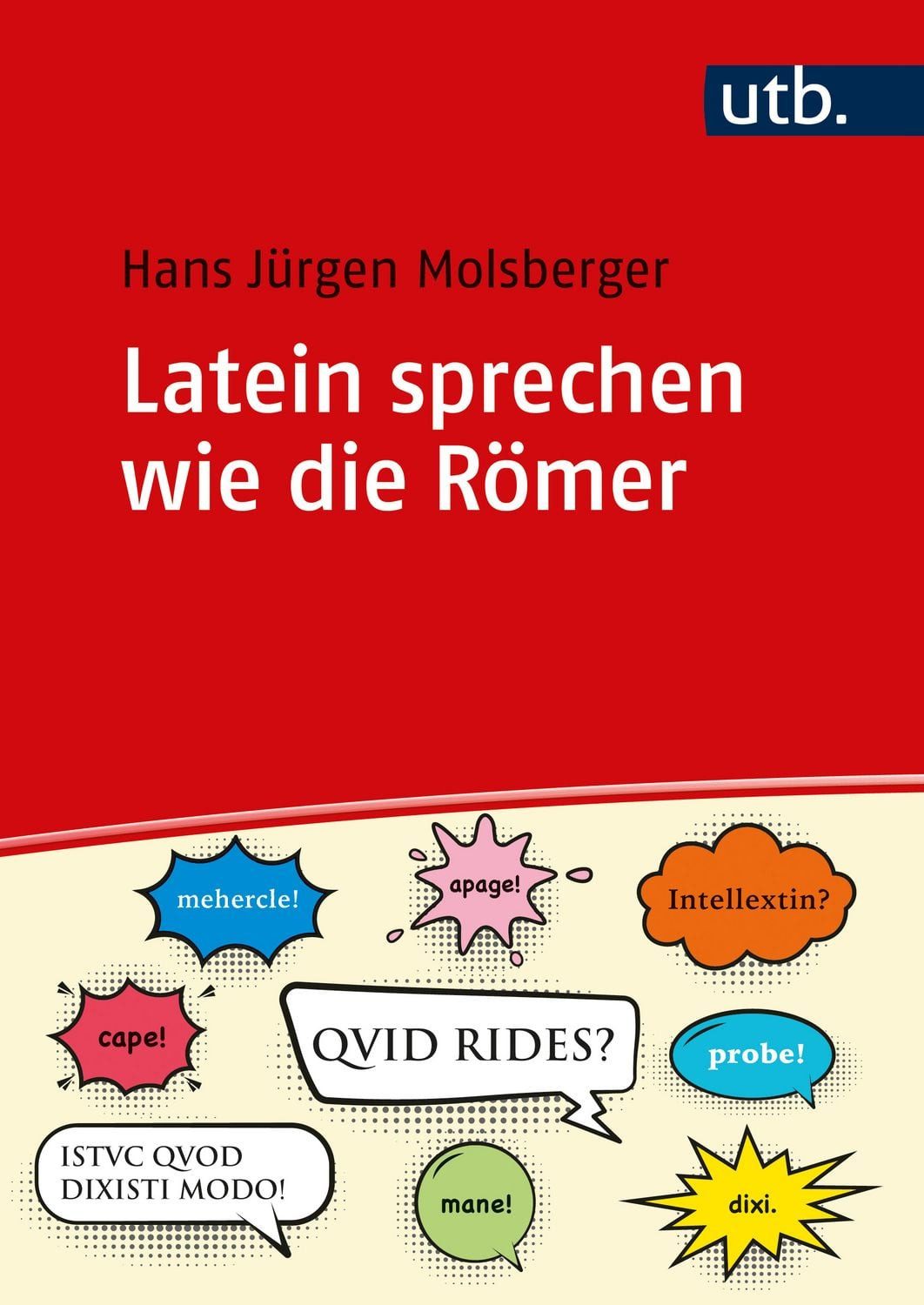 Latein sprechen wie die Römer / Hans Jürgen Molsberger