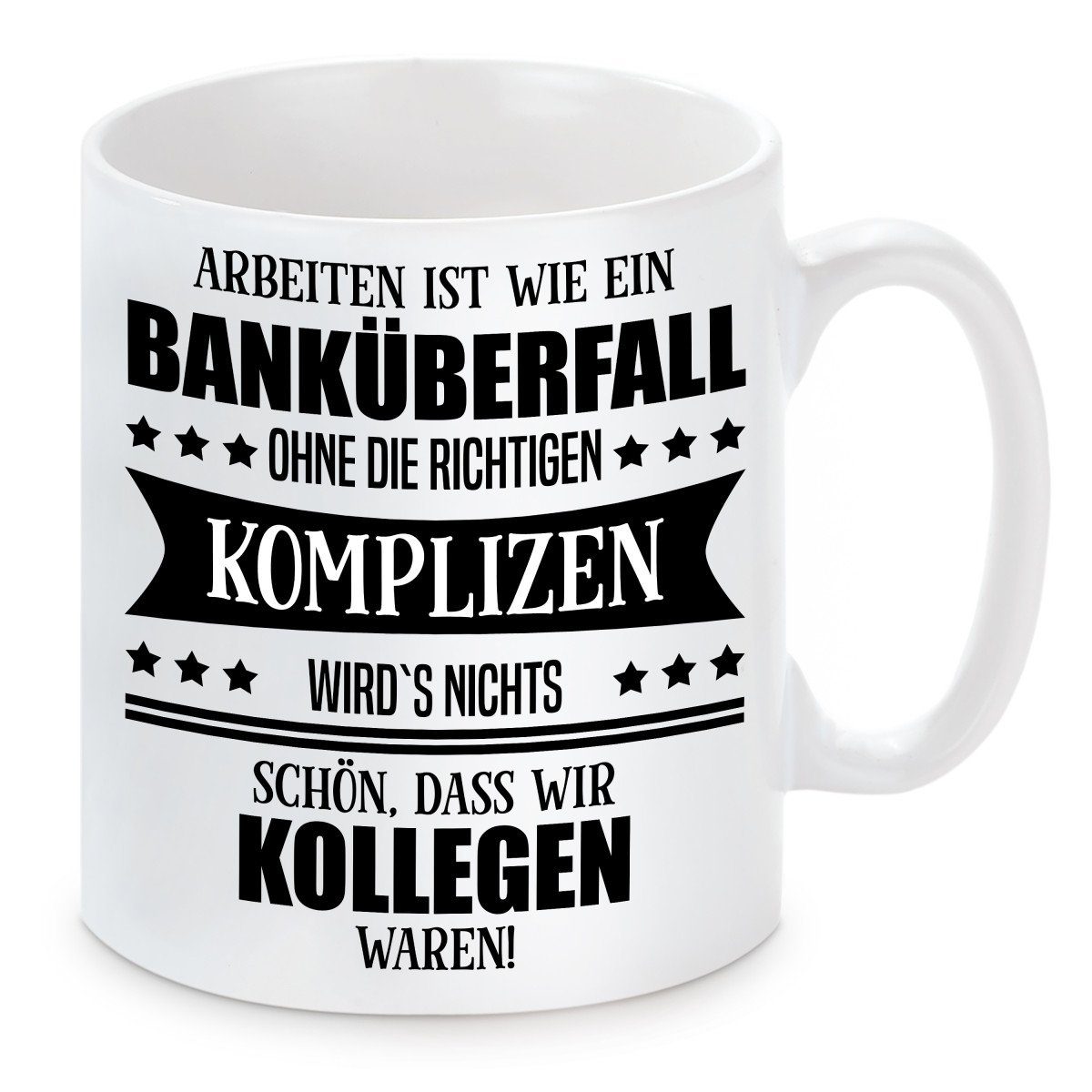 Herzbotschaft Tasse Kaffeebecher mit Motiv Arbeiten ist wie ein Banküberfall ohne die, Keramik