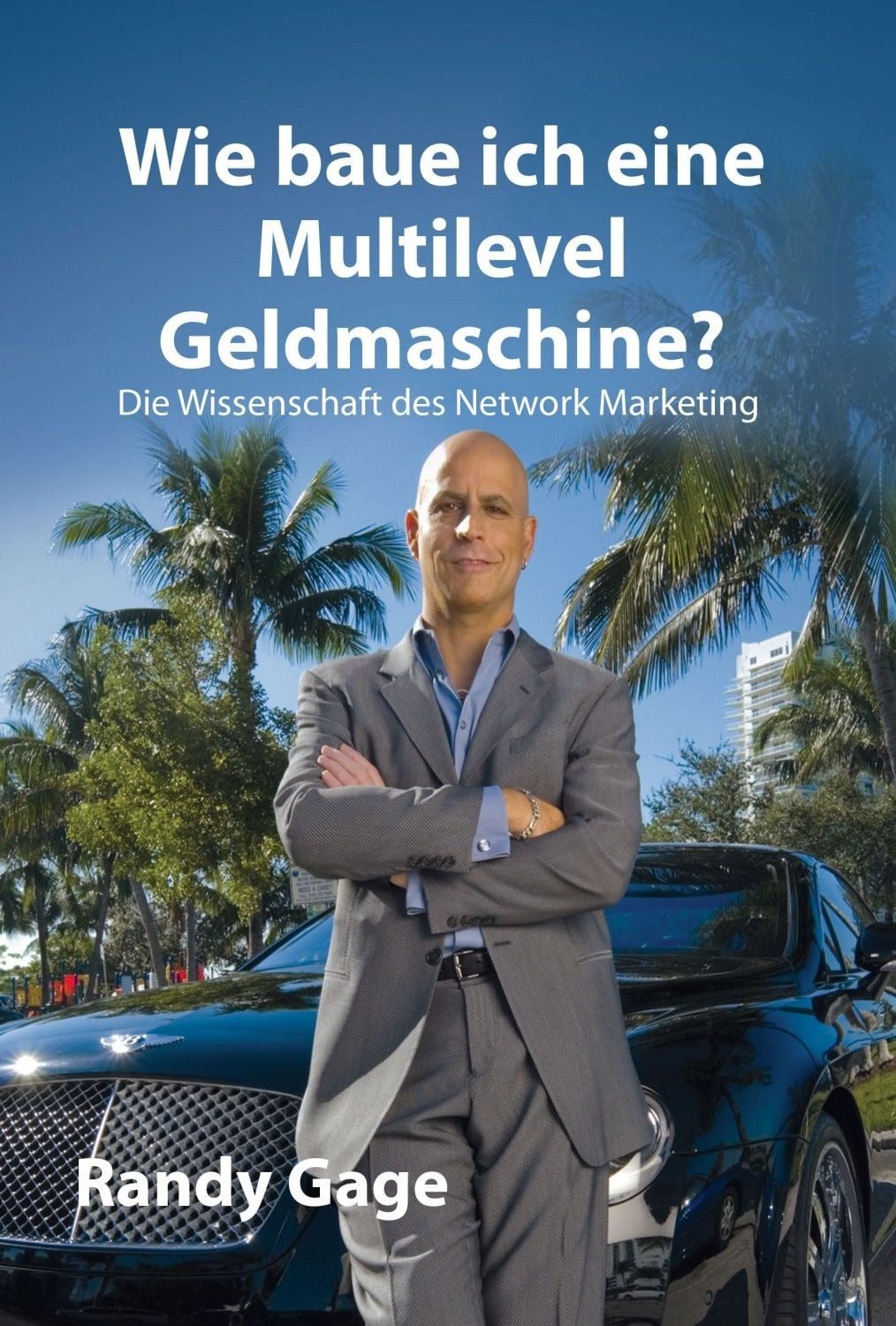 Wie baue ich eine Multilevel Geldmaschine? / Randy Gage