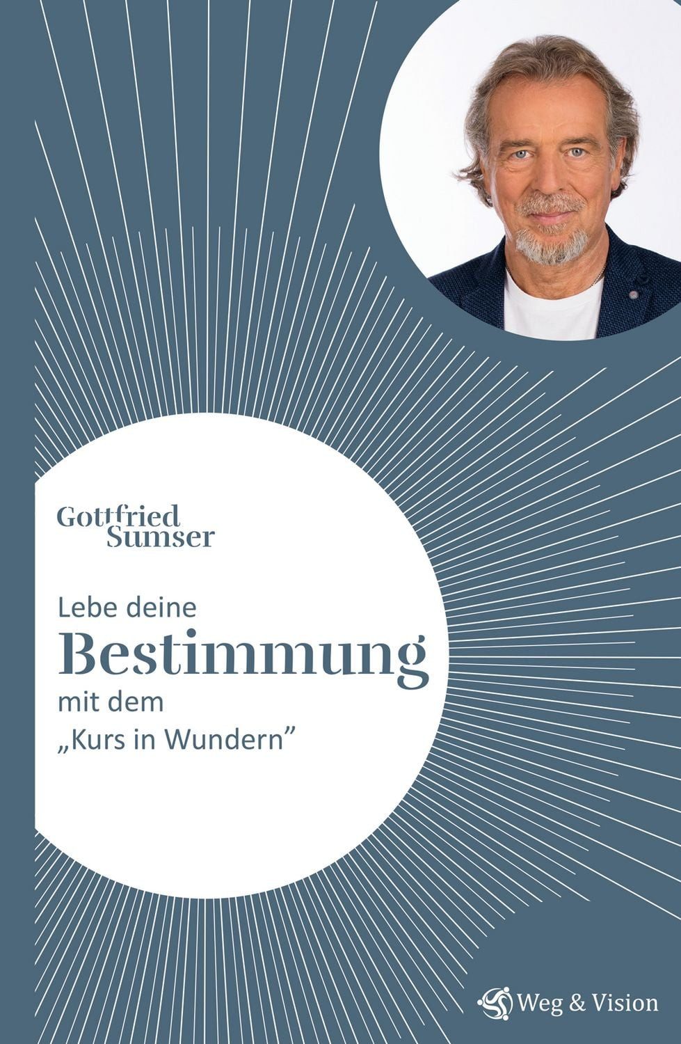Lebe deine Bestimmung mit dem ""Kurs in Wundern"" / Gottfried Sumser