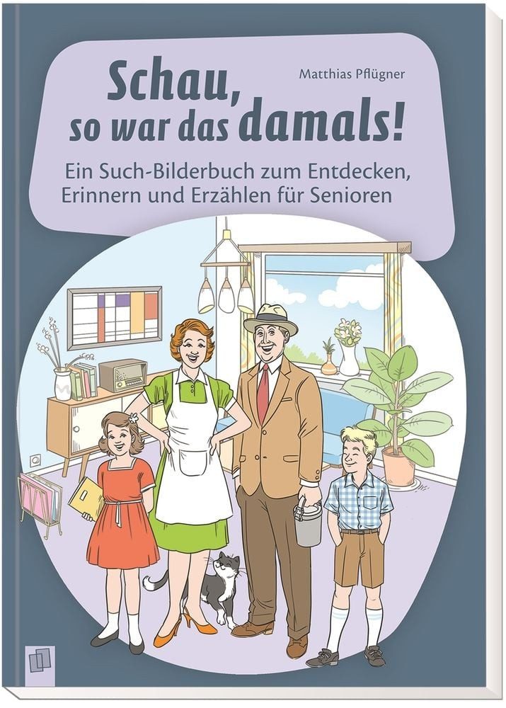Schau, so war das damals! / Matthias Pflügner, Ein Such-Bilderbuch zum Entdecken, Erinnern und Erzählen für Senioren