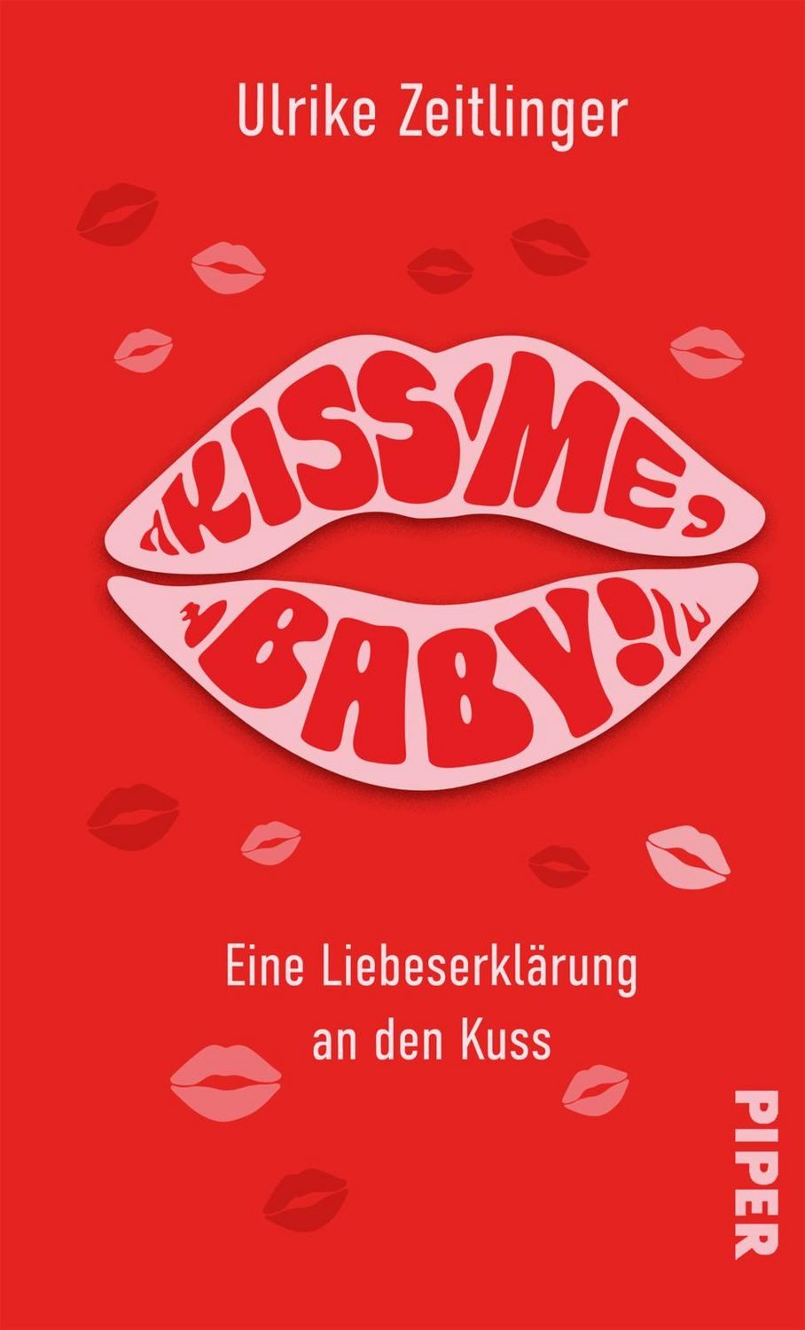 Sachbuch Kiss me, Baby! Eine Liebeserklärung an den Kuss, Kleine Kulturgeschic Ulrike Zeitlinger