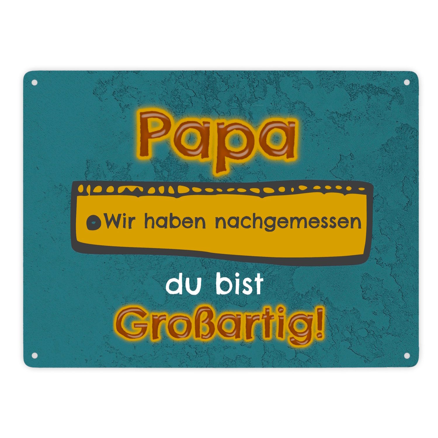 speecheese Metallschild Papa wir haben nachgemessen, du bist großartig! Metallschild XXL